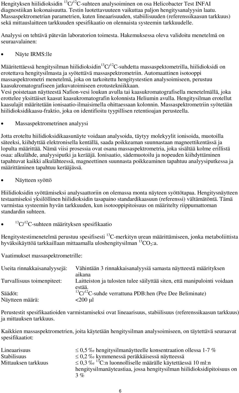 Analyysi on tehtävä pätevän laboratorion toimesta.