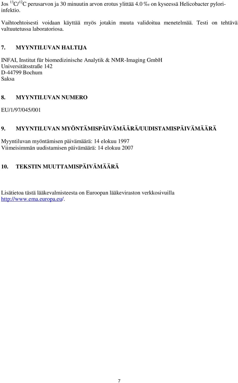 MYYNTILUVAN HALTIJA INFAI, Institut für biomedizinische Analytik & NMR-Imaging GmbH Universitätsstraße 142 D-44799 Bochum Saksa 8. MYYNTILUVAN NUMERO EU/1/97/045/001 9.