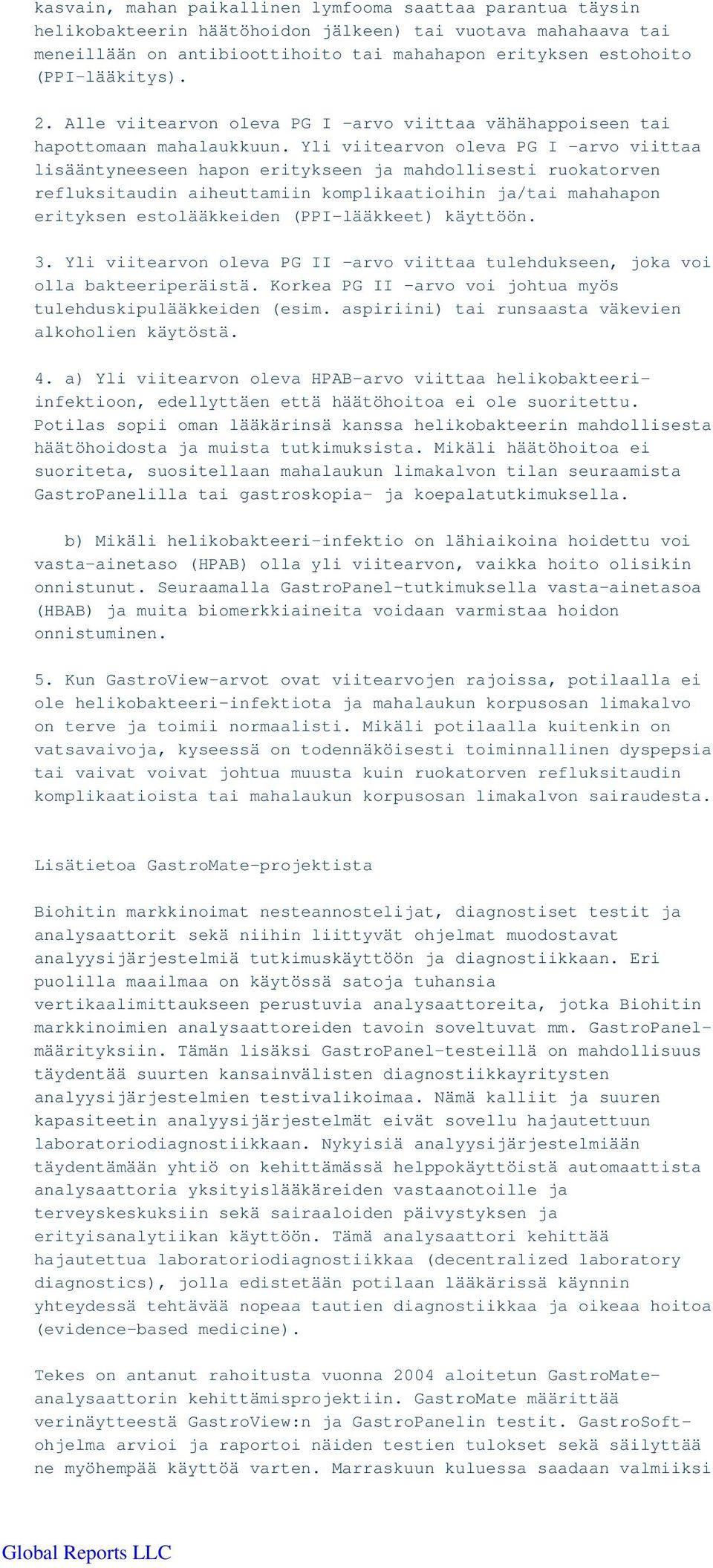 Yli viitearvon oleva PG I -arvo viittaa lisääntyneeseen hapon eritykseen ja mahdollisesti ruokatorven refluksitaudin aiheuttamiin komplikaatioihin ja/tai mahahapon erityksen estolääkkeiden