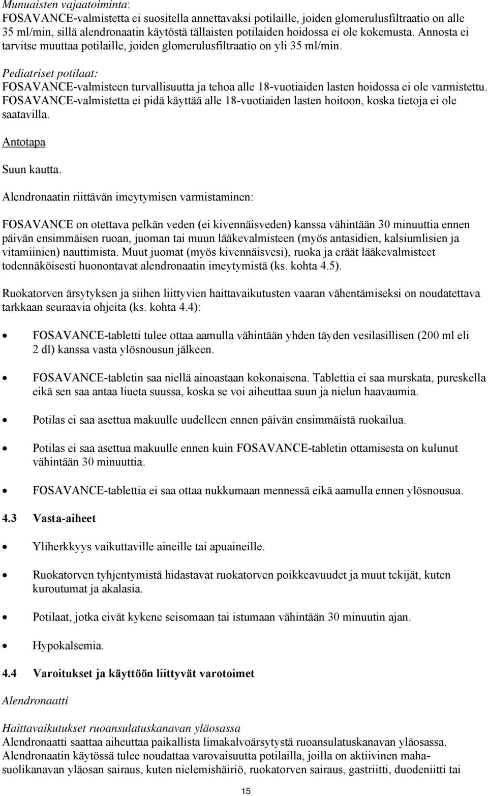 Pediatriset potilaat: FOSAVANCE-valmisteen turvallisuutta ja tehoa alle 18-vuotiaiden lasten hoidossa ei ole varmistettu.