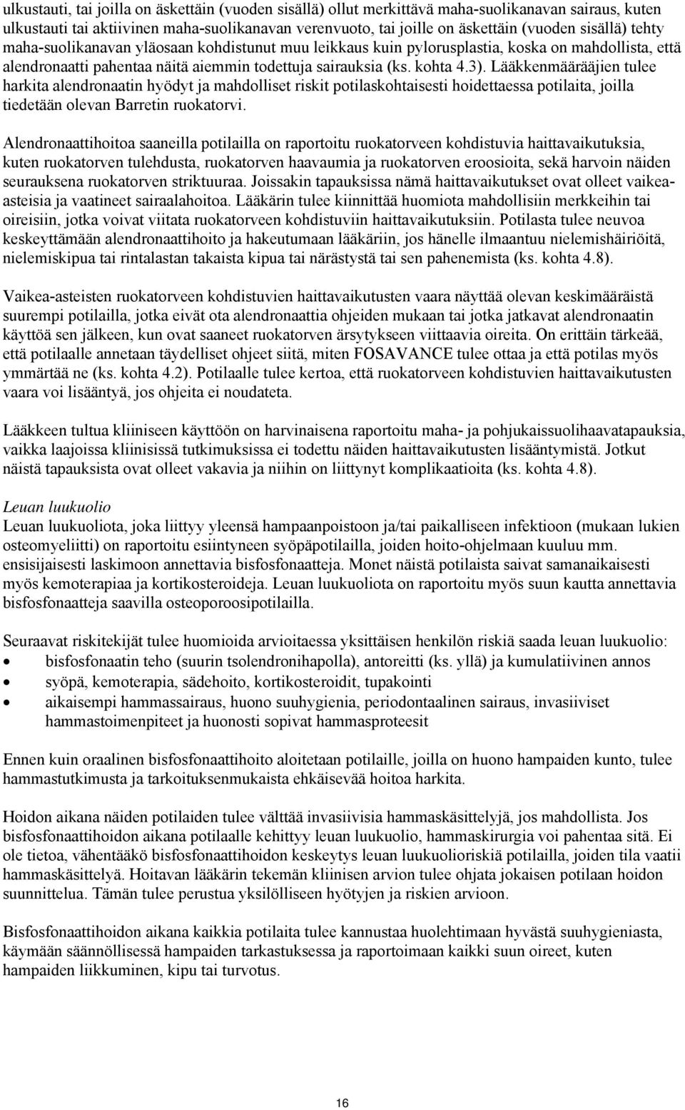 Lääkkenmäärääjien tulee harkita alendronaatin hyödyt ja mahdolliset riskit potilaskohtaisesti hoidettaessa potilaita, joilla tiedetään olevan Barretin ruokatorvi.