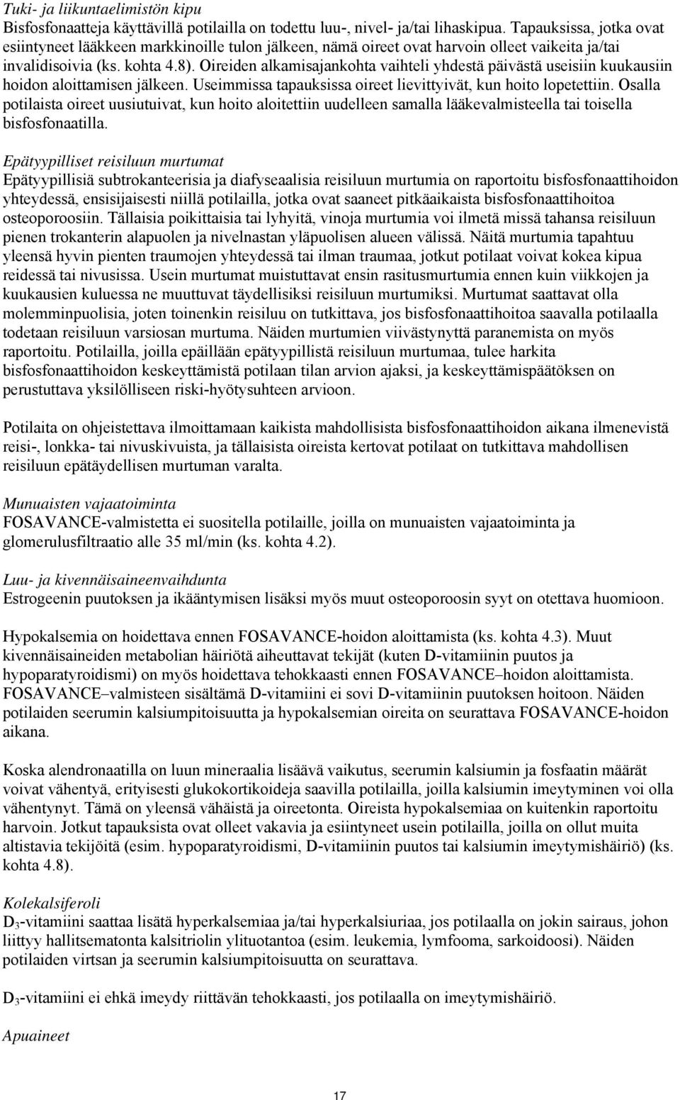 Oireiden alkamisajankohta vaihteli yhdestä päivästä useisiin kuukausiin hoidon aloittamisen jälkeen. Useimmissa tapauksissa oireet lievittyivät, kun hoito lopetettiin.