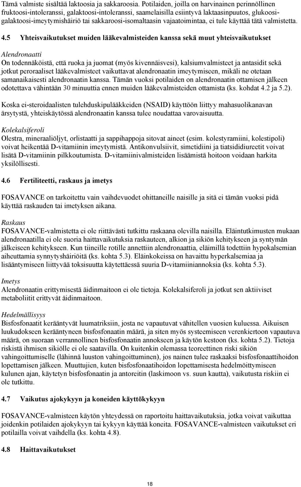 sakkaroosi-isomaltaasin vajaatoimintaa, ei tule käyttää tätä valmistetta. 4.