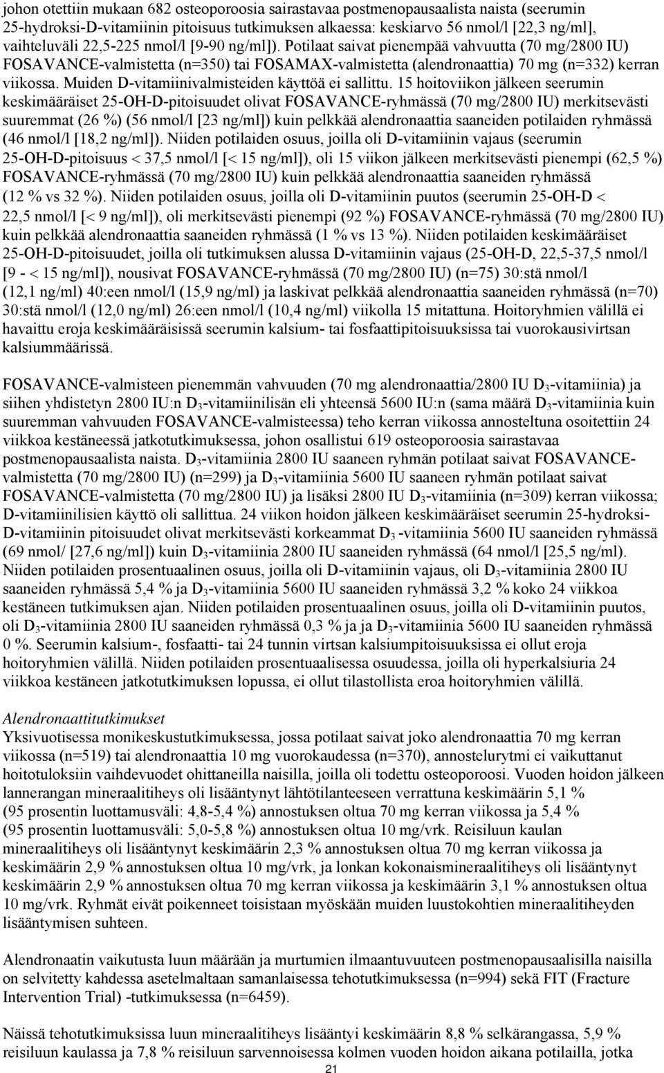 Muiden D-vitamiinivalmisteiden käyttöä ei sallittu.