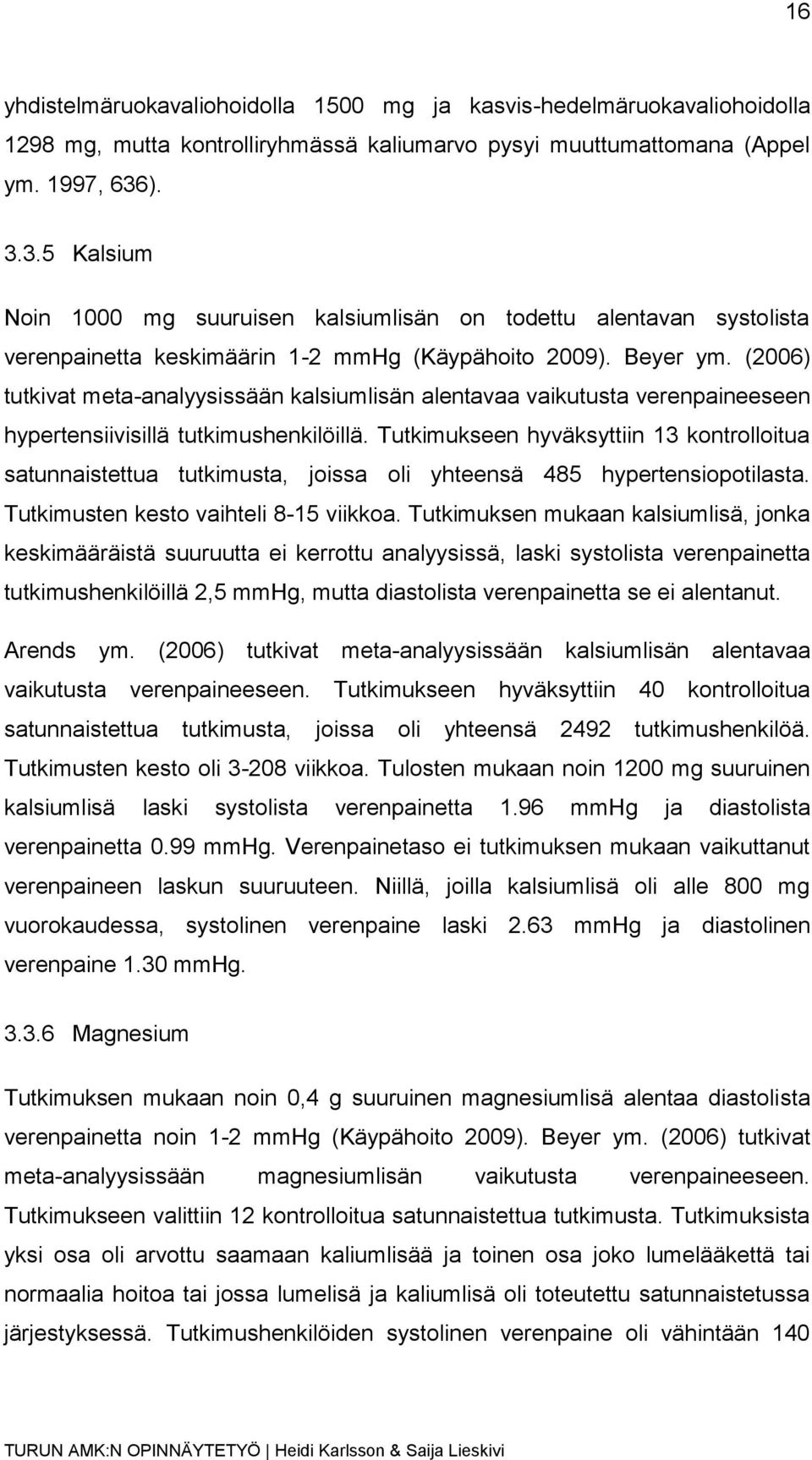 (2006) tutkivat meta-analyysissään kalsiumlisän alentavaa vaikutusta verenpaineeseen hypertensiivisillä tutkimushenkilöillä.