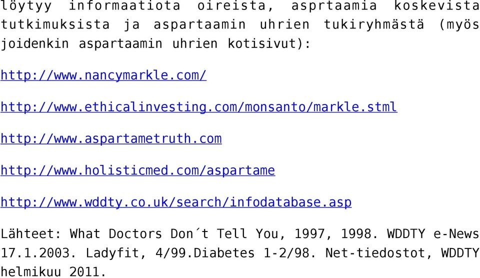 stml http://www.aspartametruth.com http://www.holisticmed.com/aspartame http://www.wddty.co.uk/search/infodatabase.