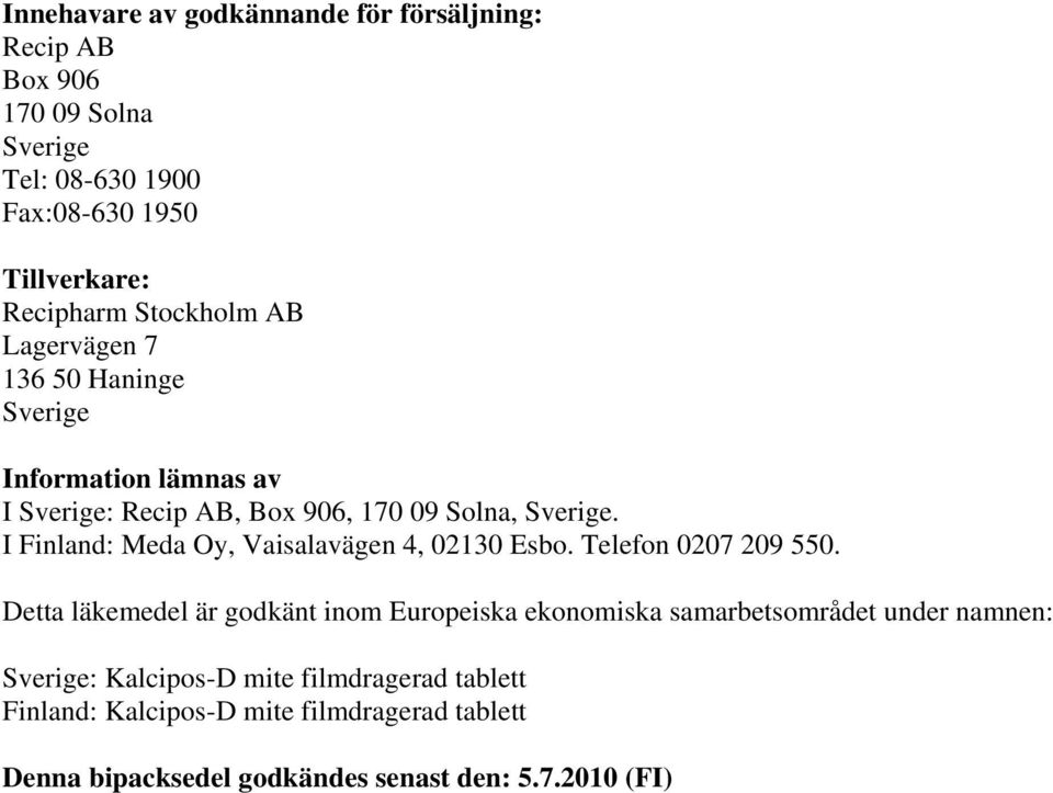 I Finland: Meda Oy, Vaisalavägen 4, 02130 Esbo. Telefon 0207 209 550.