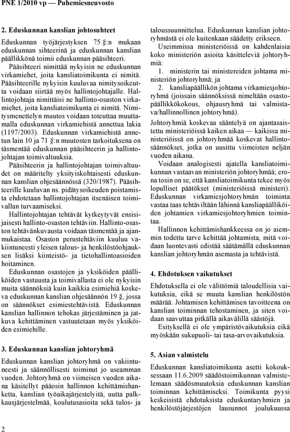 Hallintojohtaja nimittäisi ne hallinto-osaston virkamiehet, joita kansliatoimikunta ei nimitä.