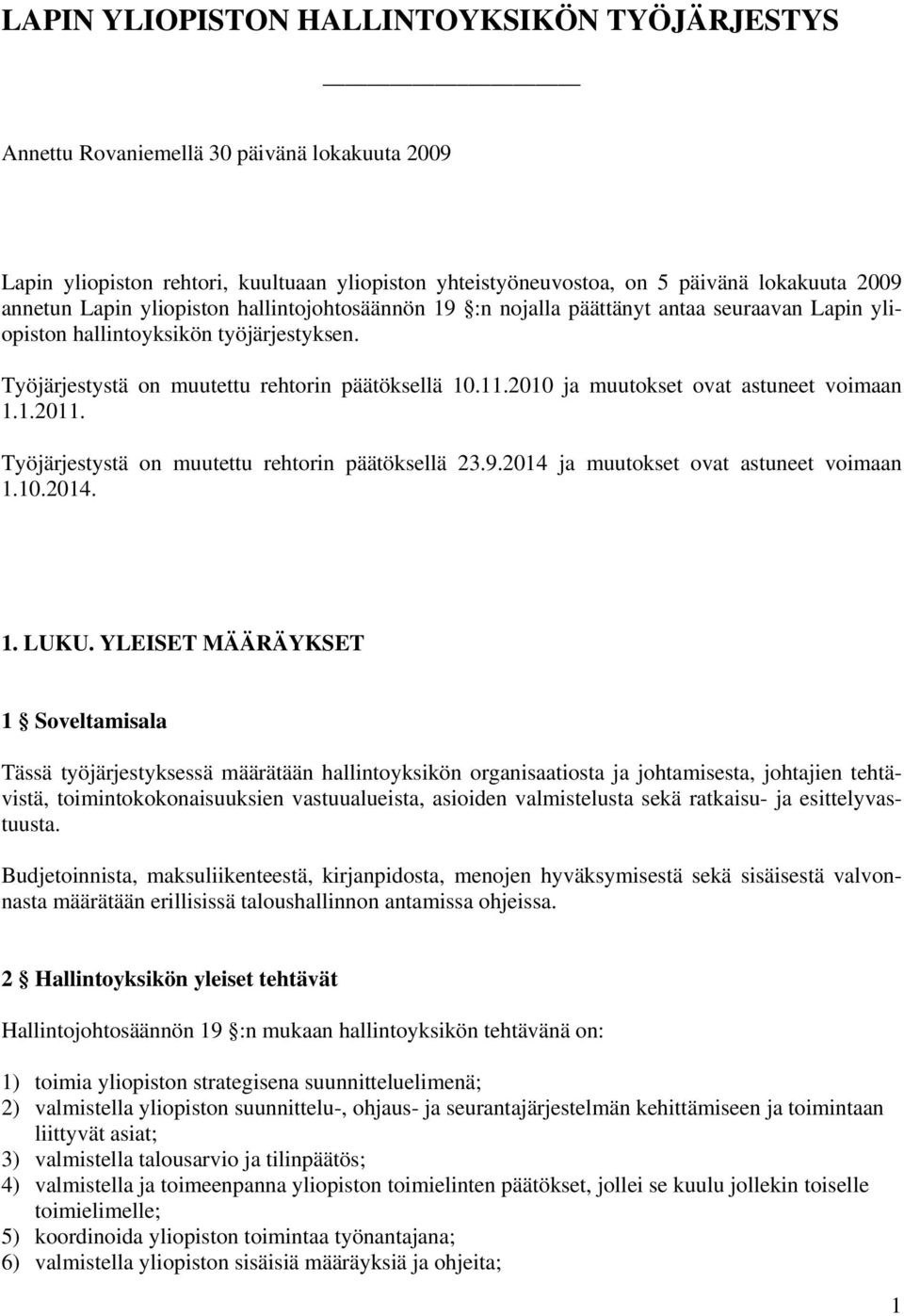 2010 ja muutokset ovat astuneet voimaan 1.1.2011. Työjärjestystä on muutettu rehtorin päätöksellä 23.9.2014 ja muutokset ovat astuneet voimaan 1.10.2014. 1. LUKU.