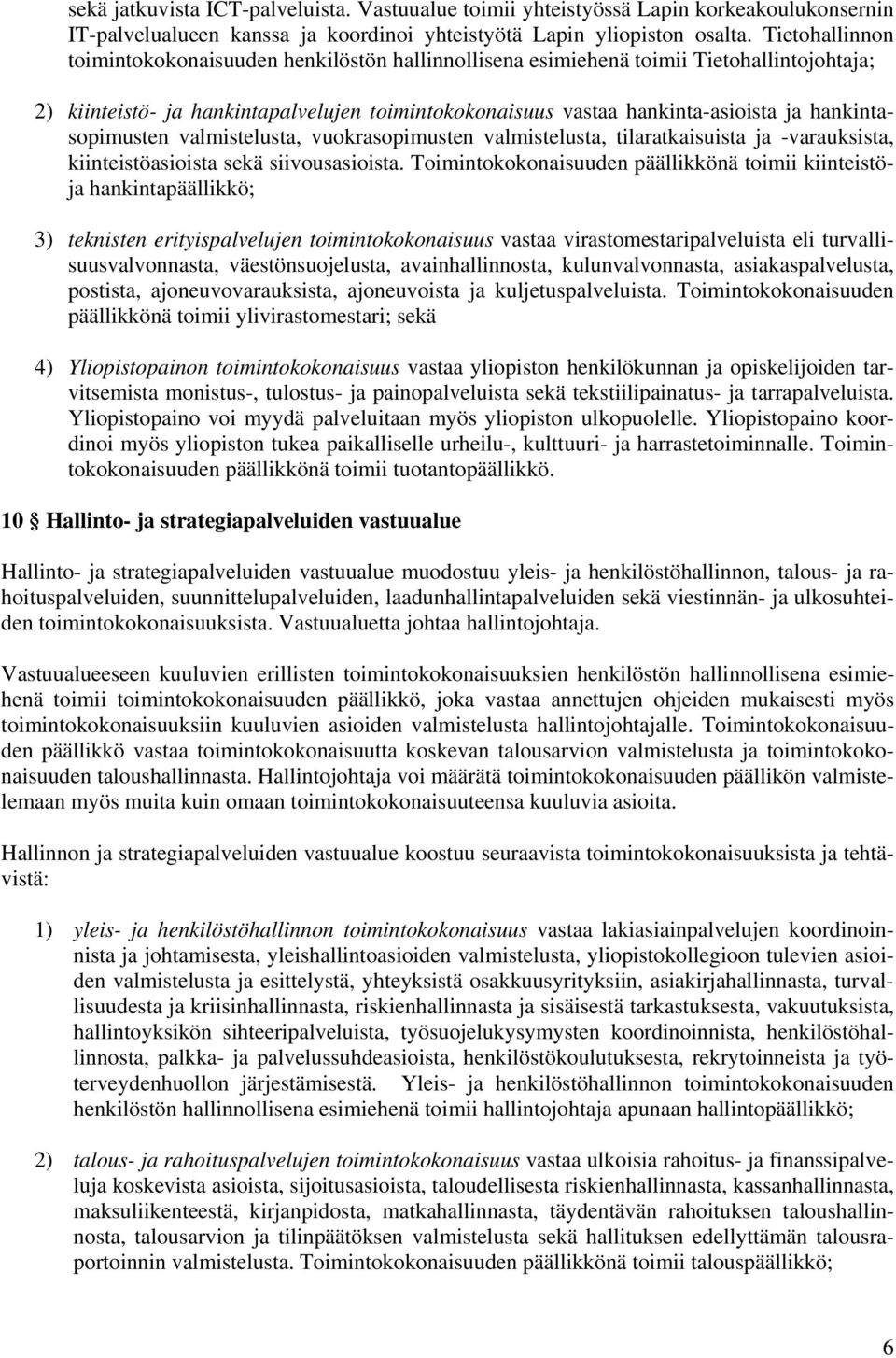 hankintasopimusten valmistelusta, vuokrasopimusten valmistelusta, tilaratkaisuista ja -varauksista, kiinteistöasioista sekä siivousasioista.