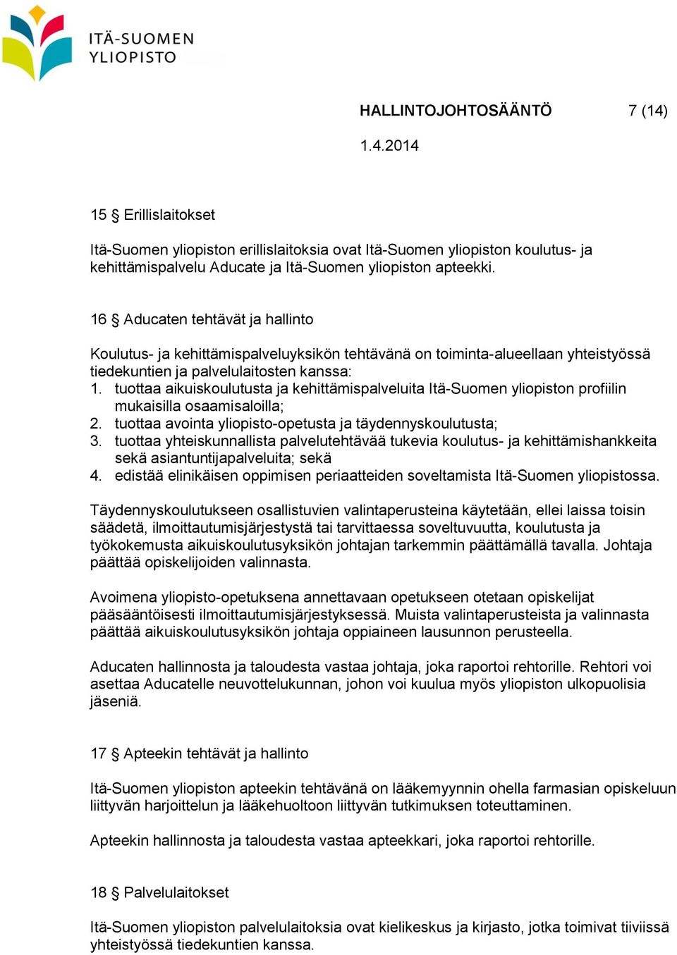 tuottaa aikuiskoulutusta ja kehittämispalveluita Itä-Suomen yliopiston profiilin mukaisilla osaamisaloilla; 2. tuottaa avointa yliopisto-opetusta ja täydennyskoulutusta; 3.