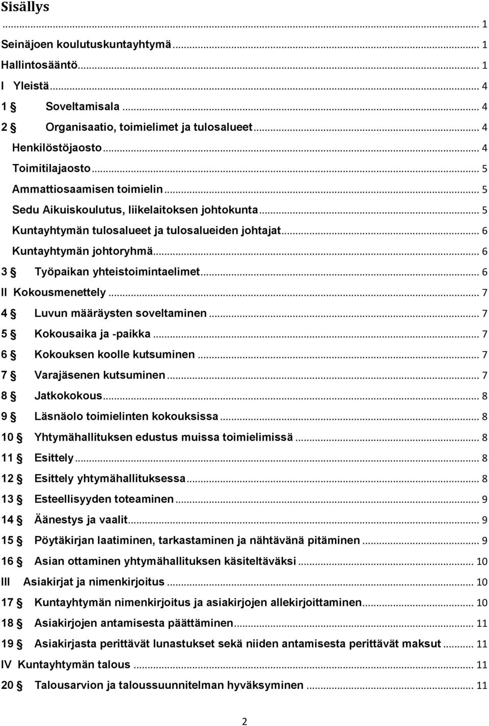 .. 6 3 Työpaikan yhteistoimintaelimet... 6 II Kokousmenettely... 7 4 Luvun määräysten soveltaminen... 7 5 Kokousaika ja -paikka... 7 6 Kokouksen koolle kutsuminen... 7 7 Varajäsenen kutsuminen.