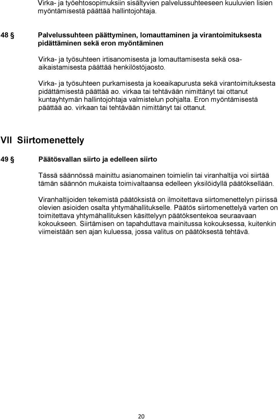 henkilöstöjaosto. Virka- ja työsuhteen purkamisesta ja koeaikapurusta sekä virantoimituksesta pidättämisestä päättää ao.