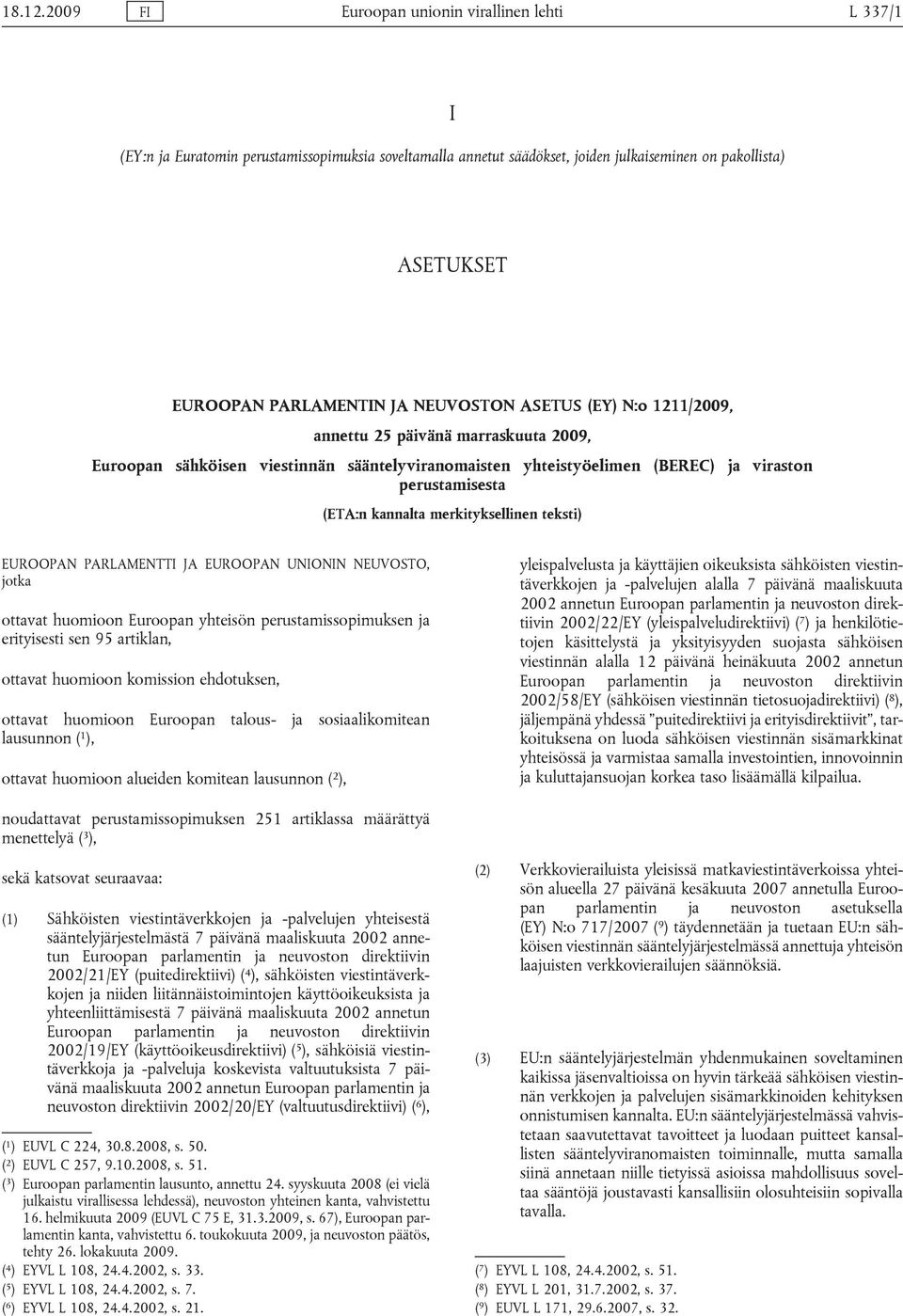 NEUVOSTON ASETUS (EY) N:o 1211/2009, annettu 25 päivänä marraskuuta 2009, Euroopan sähköisen viestinnän sääntelyviranomaisten yhteistyöelimen (BEREC) ja viraston perustamisesta (ETA:n kannalta