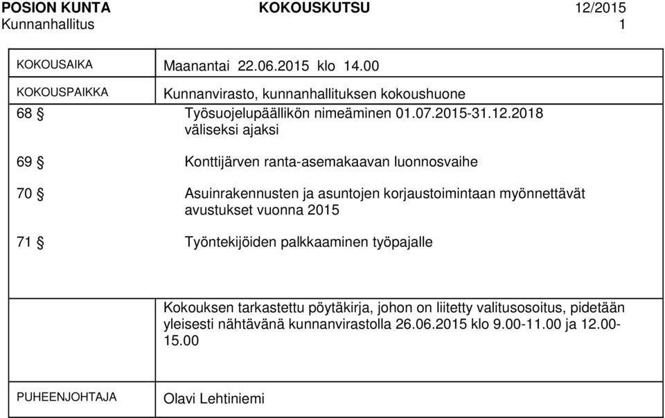 2018 väliseksi ajaksi 69 Konttijärven ranta-asemakaavan luonnosvaihe 70 Asuinrakennusten ja asuntojen korjaustoimintaan myönnettävät avustukset