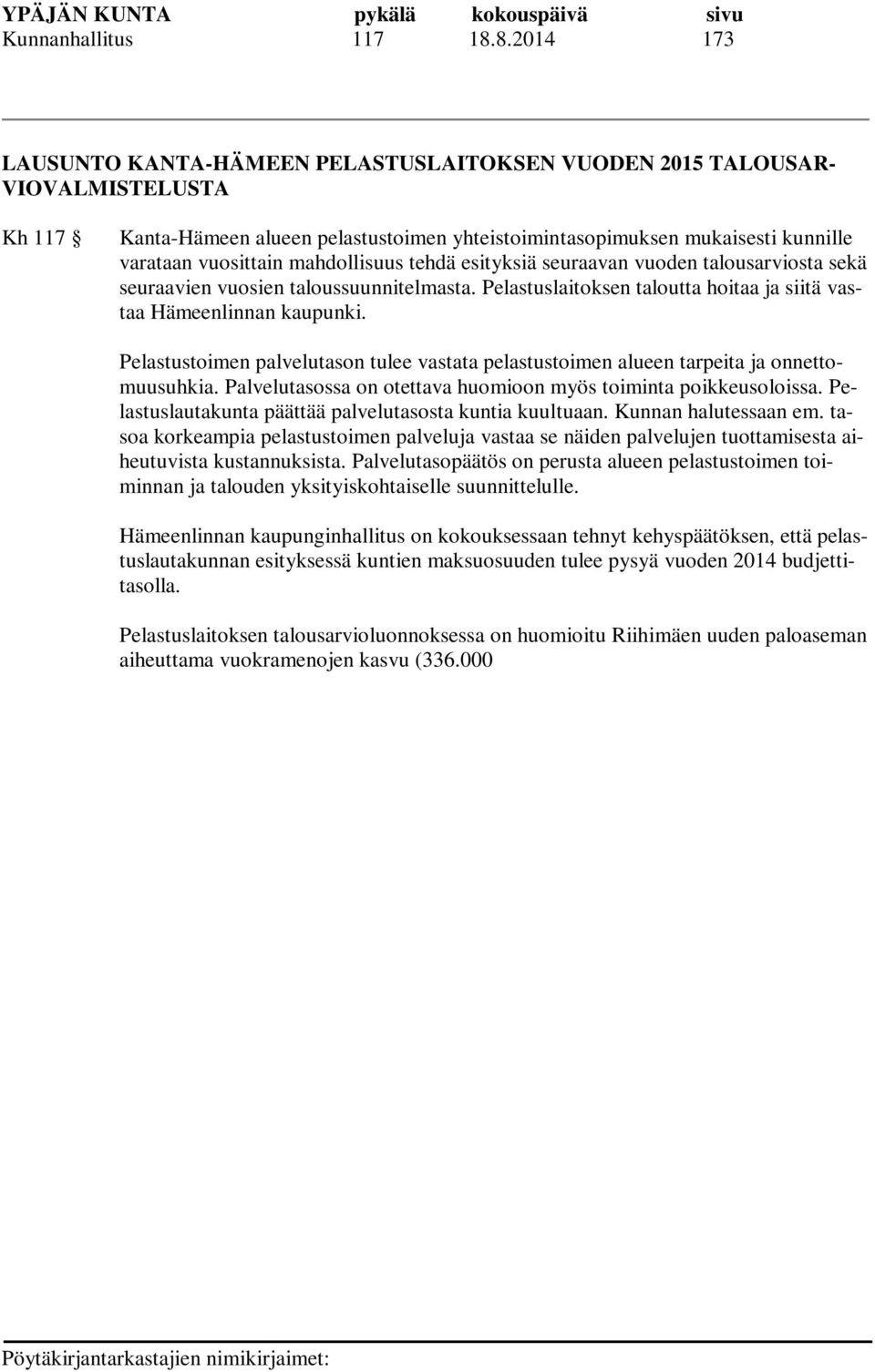 mahdollisuus tehdä esityksiä seuraavan vuoden talousarviosta sekä seuraavien vuosien taloussuunnitelmasta. Pelastuslaitoksen taloutta hoitaa ja siitä vastaa Hämeenlinnan kaupunki.