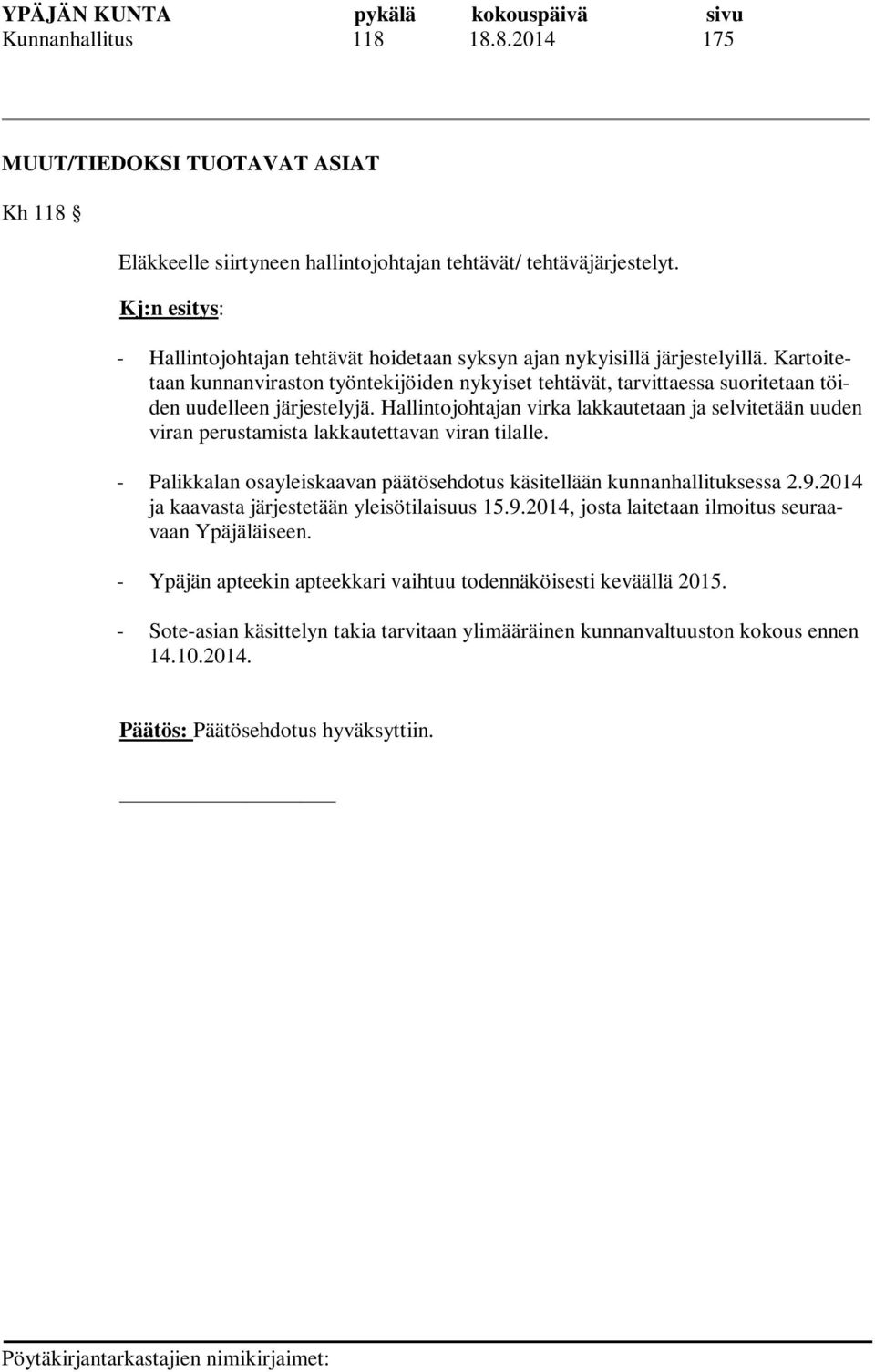 Kartoitetaan kunnanviraston työntekijöiden nykyiset tehtävät, tarvittaessa suoritetaan töiden uudelleen järjestelyjä.