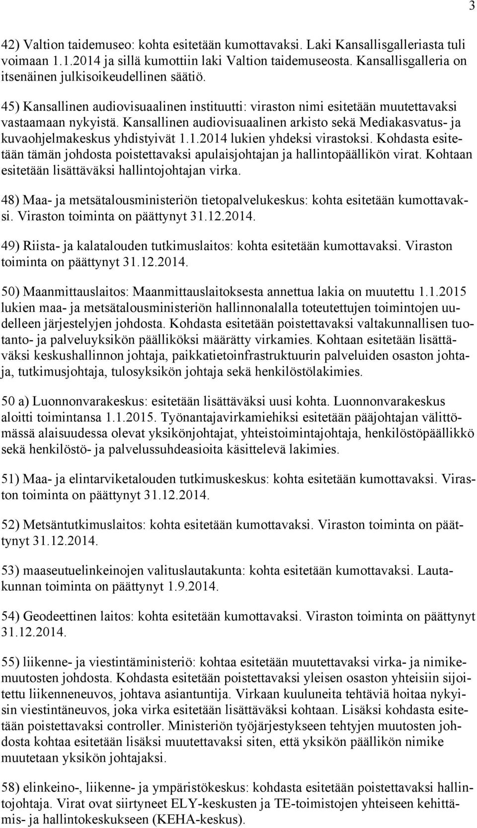 Kansallinen audiovisuaalinen arkisto sekä Mediakasvatus- ja kuvaohjelmakeskus yhdistyivät 1.1.2014 lukien yhdeksi virastoksi.