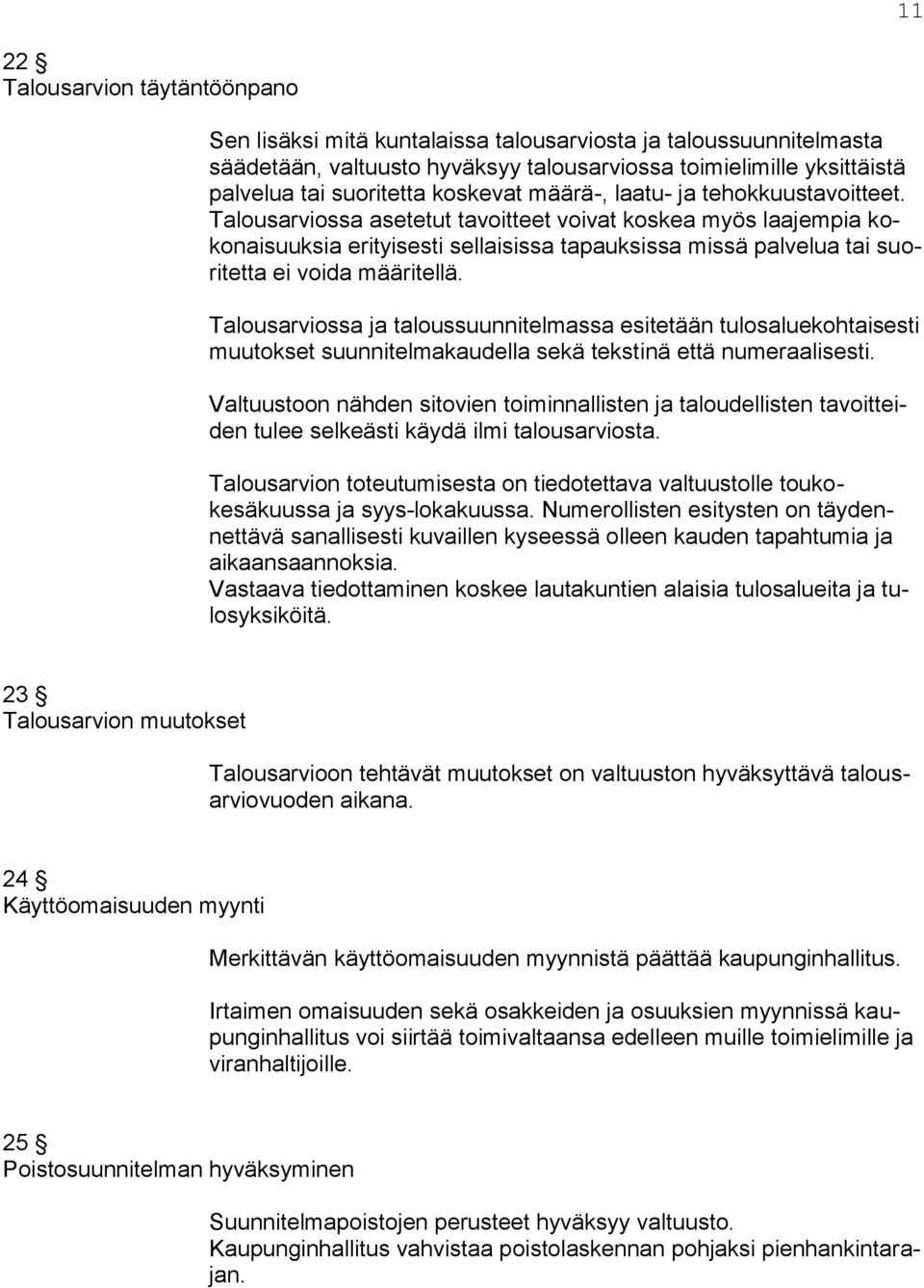 Talousarviossa asetetut tavoitteet voivat koskea myös laajempia kokonaisuuksia erityisesti sellaisissa tapauksissa missä palvelua tai suoritetta ei voida määritellä.