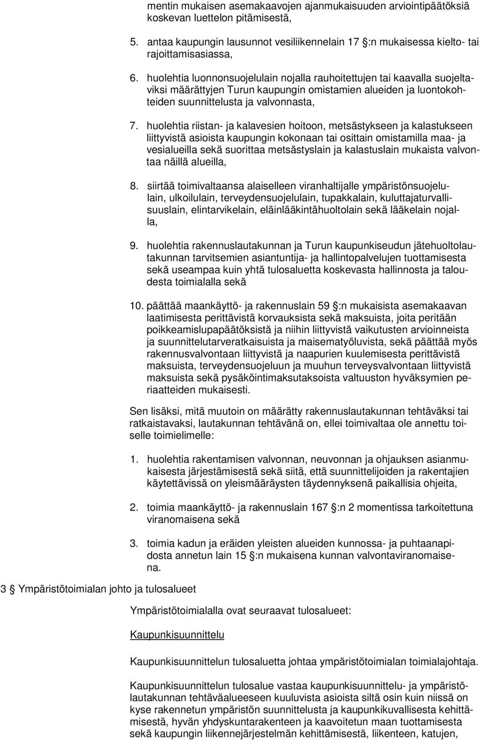 huolehtia luonnonsuojelulain nojalla rauhoitettujen tai kaavalla suojeltaviksi määrättyjen Turun kaupungin omistamien alueiden ja luontokohteiden suunnittelusta ja valvonnasta, 7.