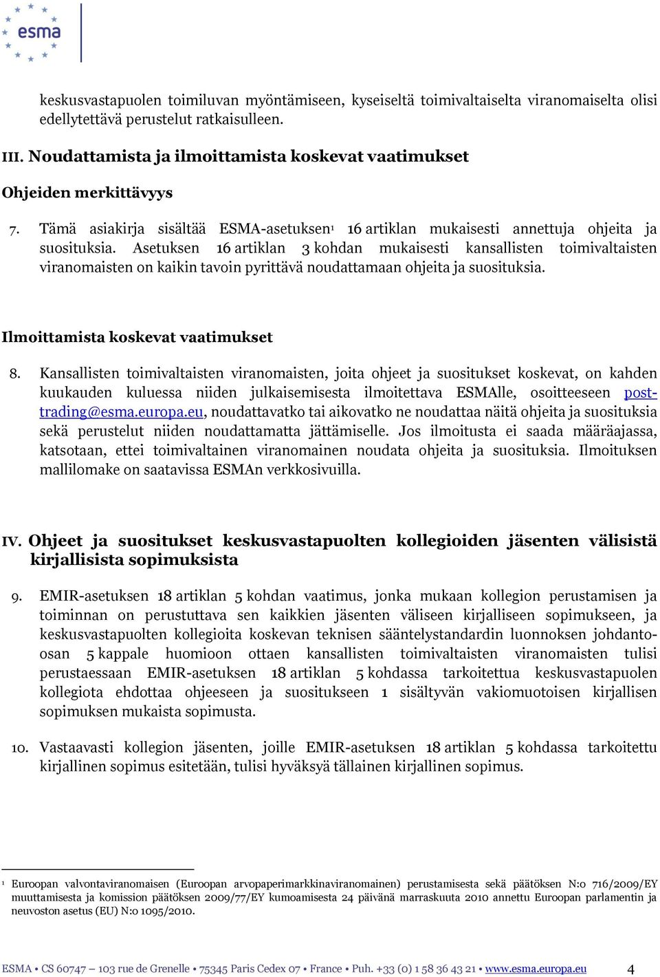 Asetuksen 16 artiklan 3 kohdan mukaisesti kansallisten toimivaltaisten viranomaisten on kaikin tavoin pyrittävä noudattamaan ohjeita ja suosituksia. Ilmoittamista koskevat vaatimukset 8.