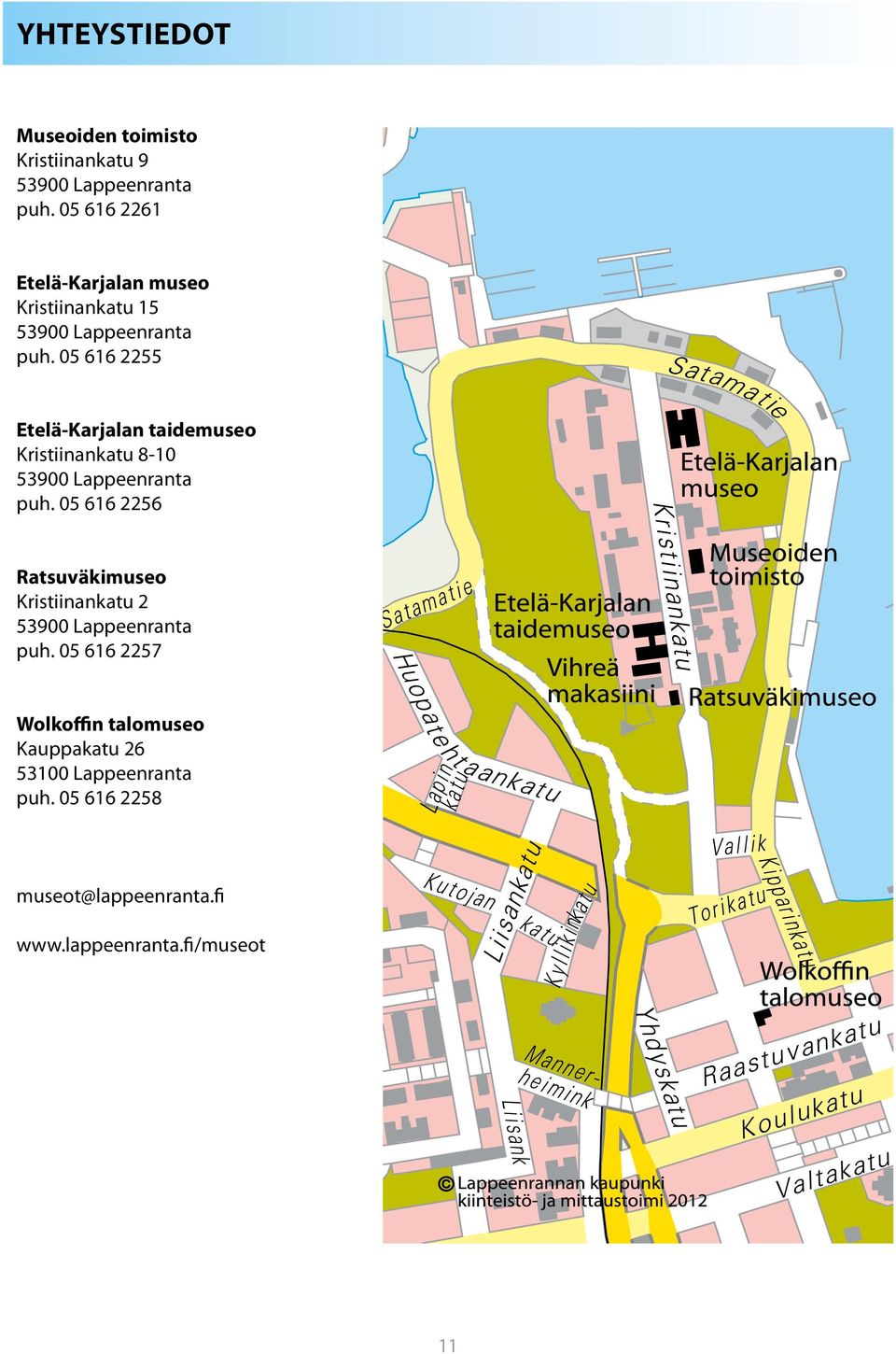 05 616 2255 Etelä-Karjalan taidemuseo Kristiinankatu 8-10 53900 Lappeenranta puh.