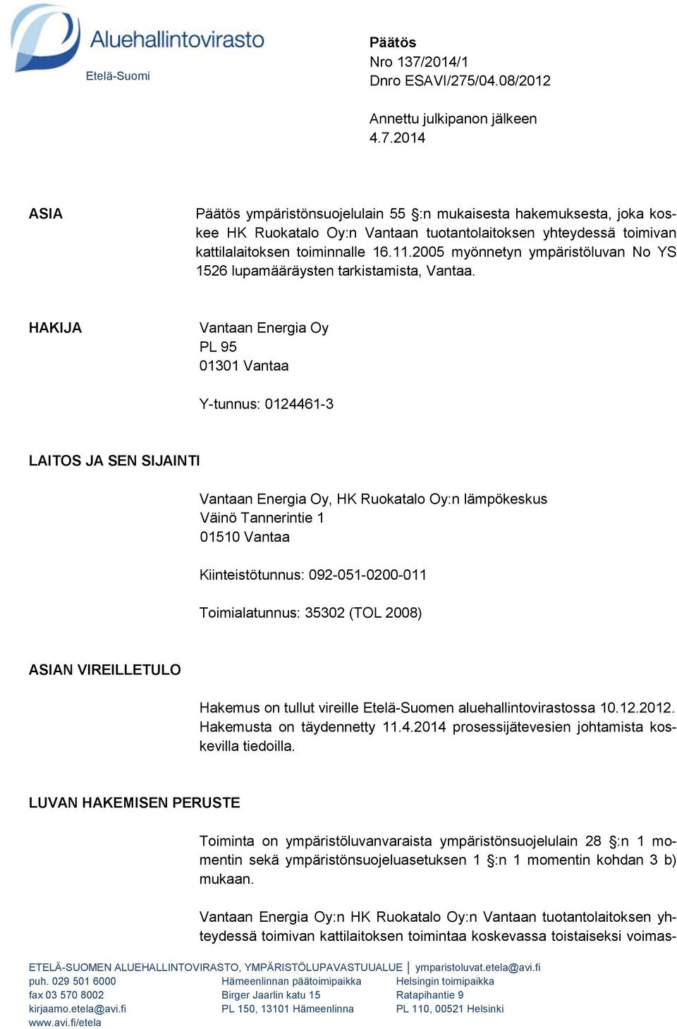 11.2005 myönnetyn ympäristöluvan No YS 1526 lupamääräysten tarkistamista, Vantaa.