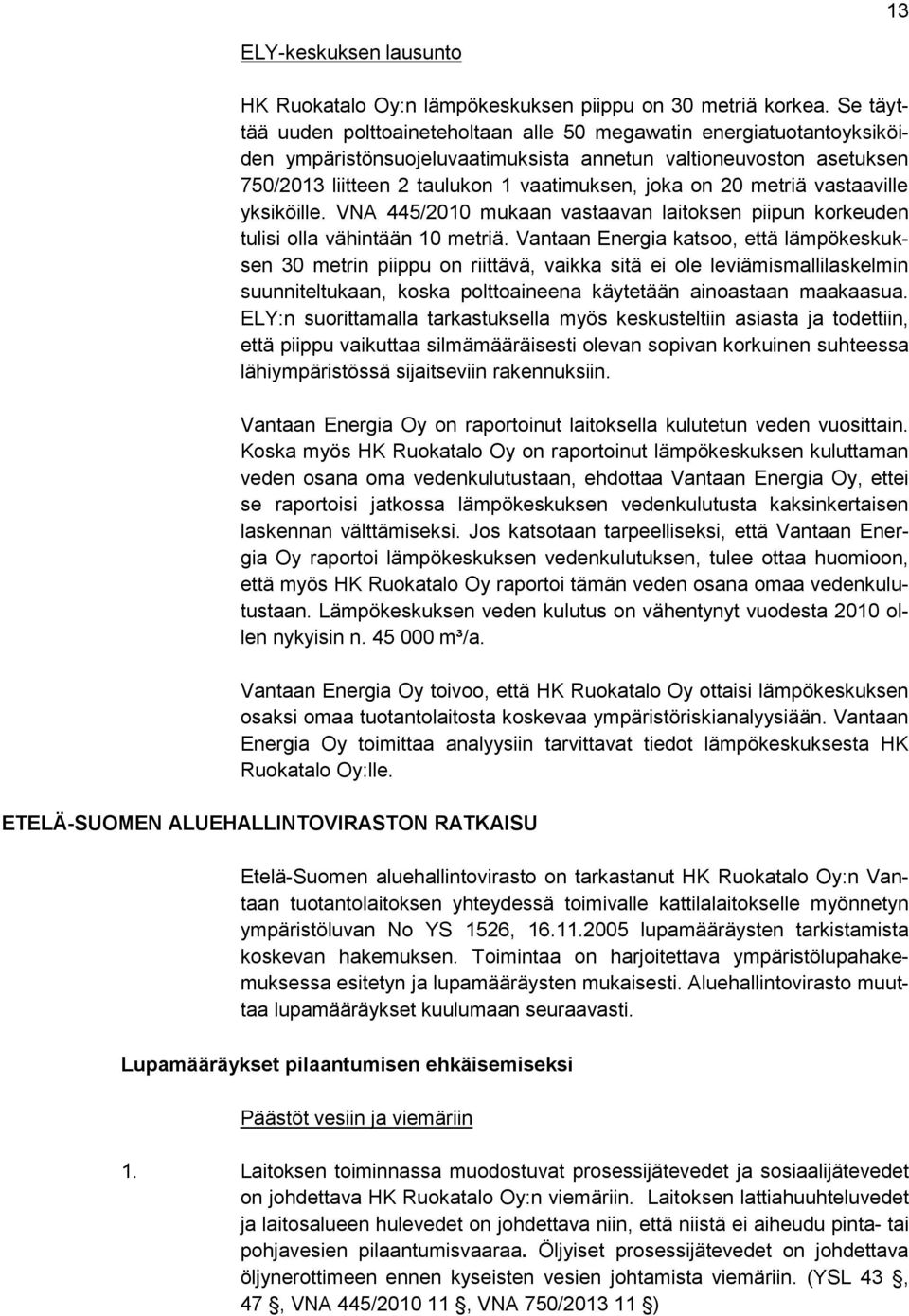 20 metriä vastaaville yksiköille. VNA 445/2010 mukaan vastaavan laitoksen piipun korkeuden tulisi olla vähintään 10 metriä.