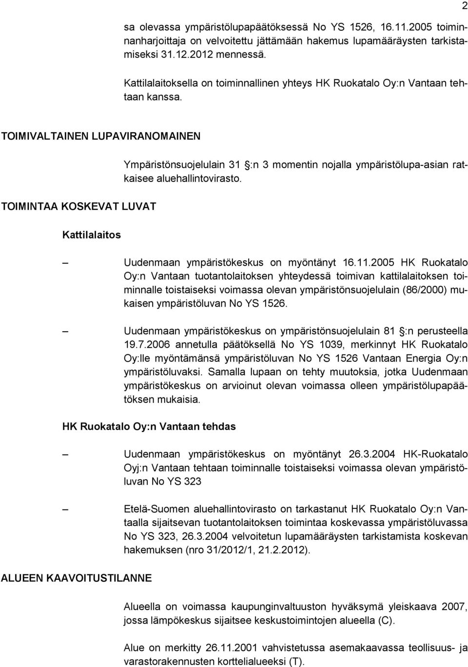 TOIMIVALTAINEN LUPAVIRANOMAINEN TOIMINTAA KOSKEVAT LUVAT Kattilalaitos Ympäristönsuojelulain 31 :n 3 momentin nojalla ympäristölupa-asian ratkaisee aluehallintovirasto.