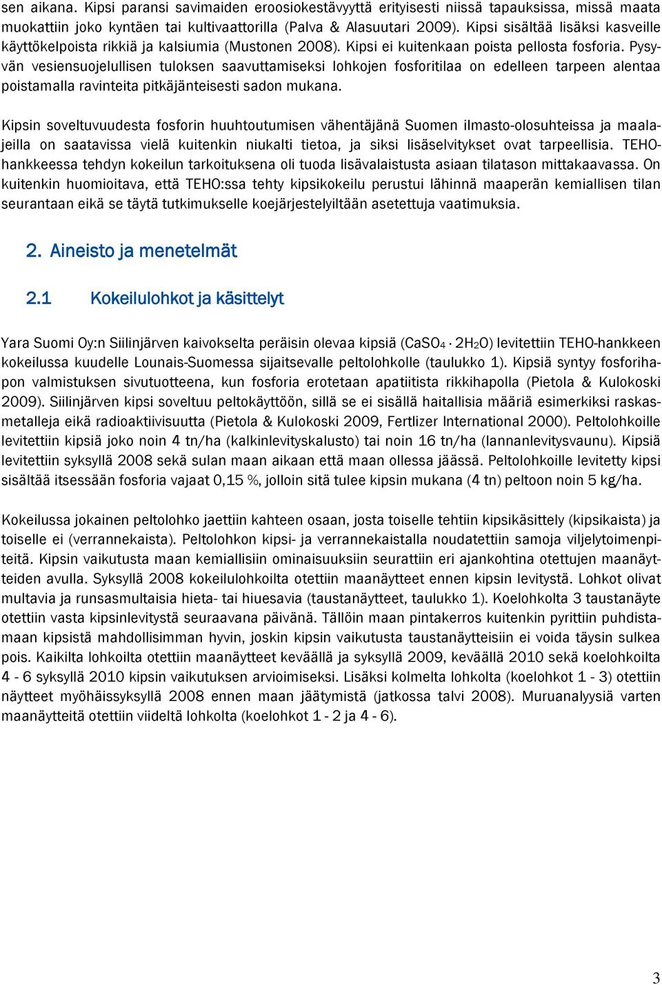 Pysyvän vesiensuojelullisen tuloksen saavuttamiseksi lohkojen fosforitilaa on edelleen tarpeen alentaa poistamalla ravinteita pitkäjänteisesti sadon mukana.