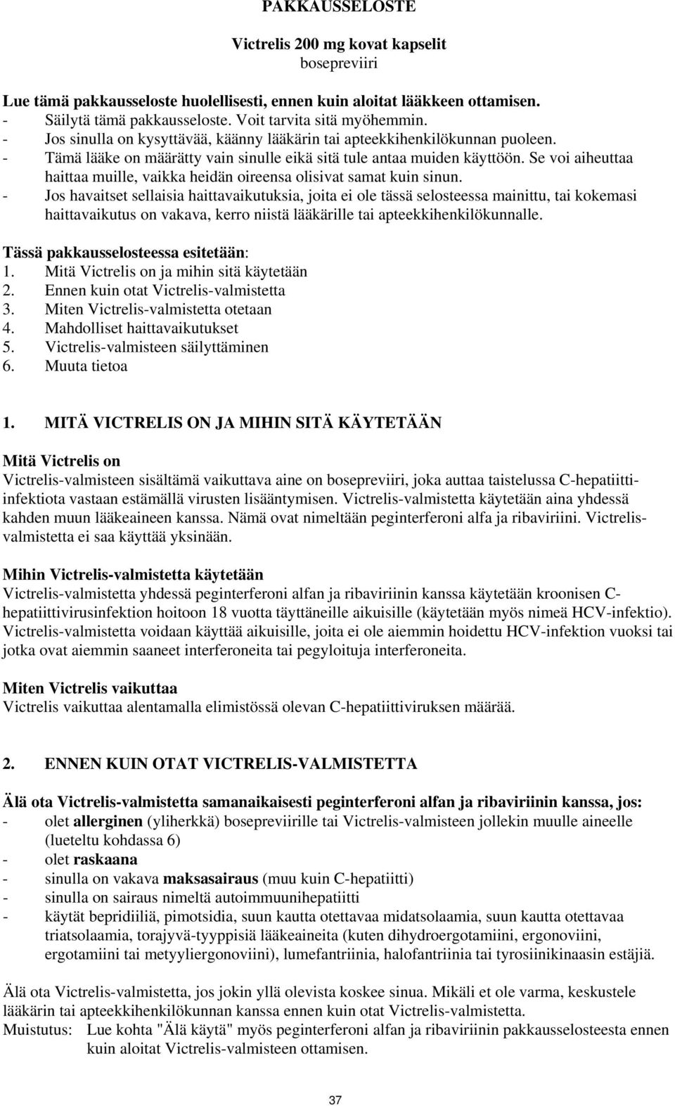 Se voi aiheuttaa haittaa muille, vaikka heidän oireensa olisivat samat kuin sinun.