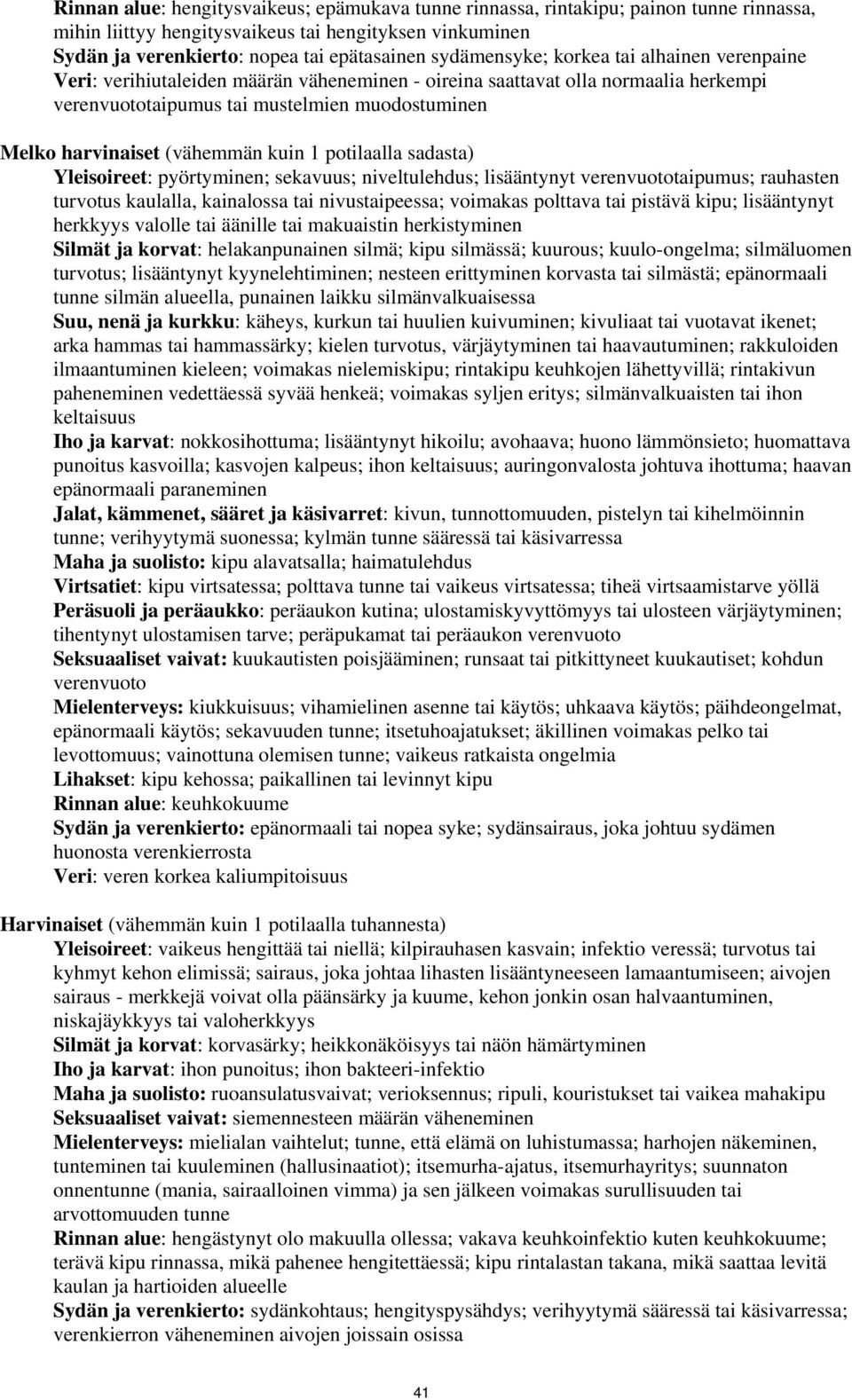 (vähemmän kuin 1 potilaalla sadasta) Yleisoireet: pyörtyminen; sekavuus; niveltulehdus; lisääntynyt verenvuototaipumus; rauhasten turvotus kaulalla, kainalossa tai nivustaipeessa; voimakas polttava