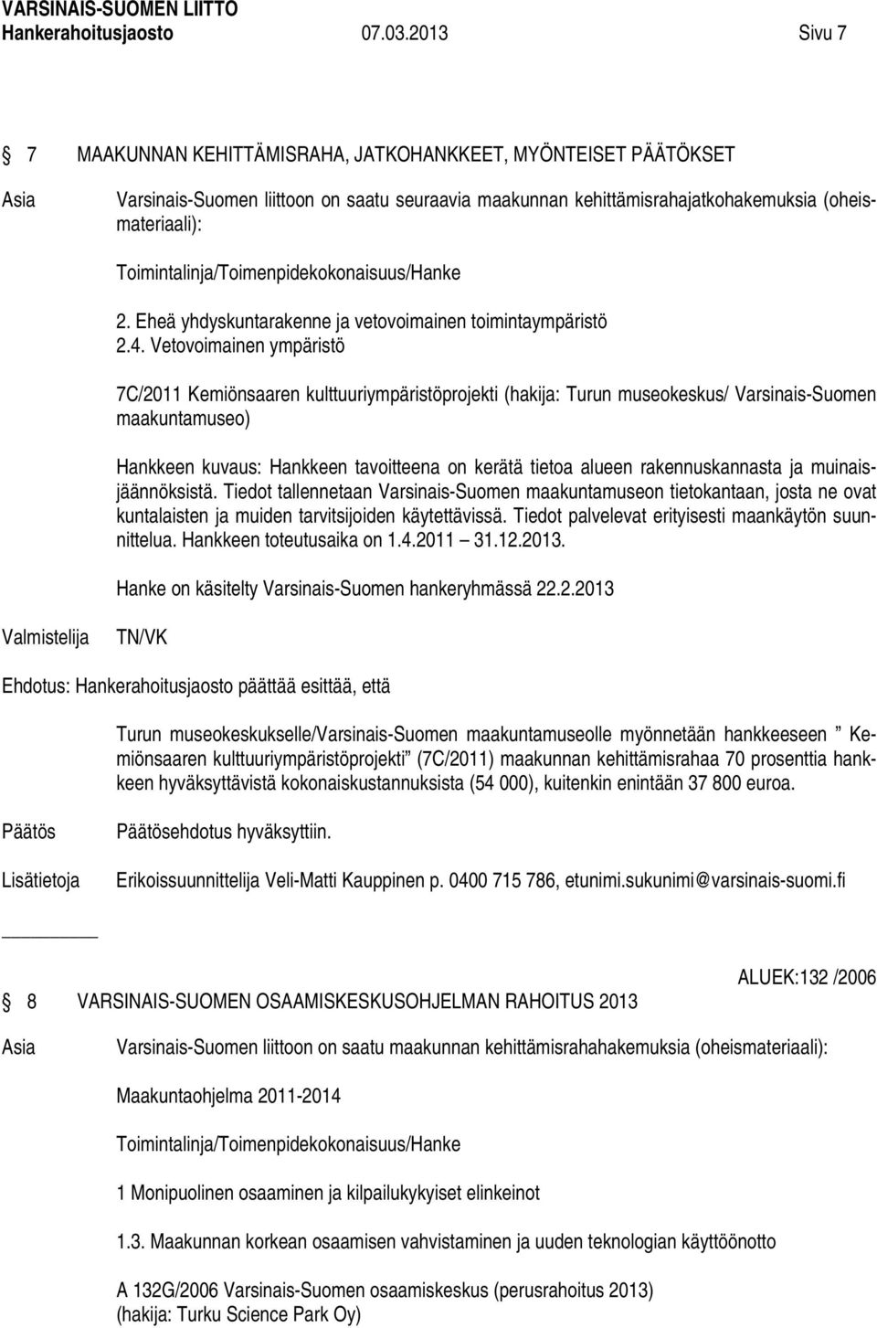 Toimintalinja/Toimenpidekokonaisuus/Hanke 2. Eheä yhdyskuntarakenne ja vetovoimainen toimintaympäristö 2.4.