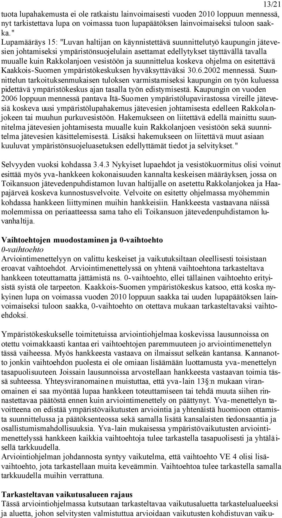 vesistöön ja suunnittelua koskeva ohjelma on esitettävä Kaakkois-Suomen ympäristökeskuksen hyväksyttäväksi 30.6.2002 mennessä.