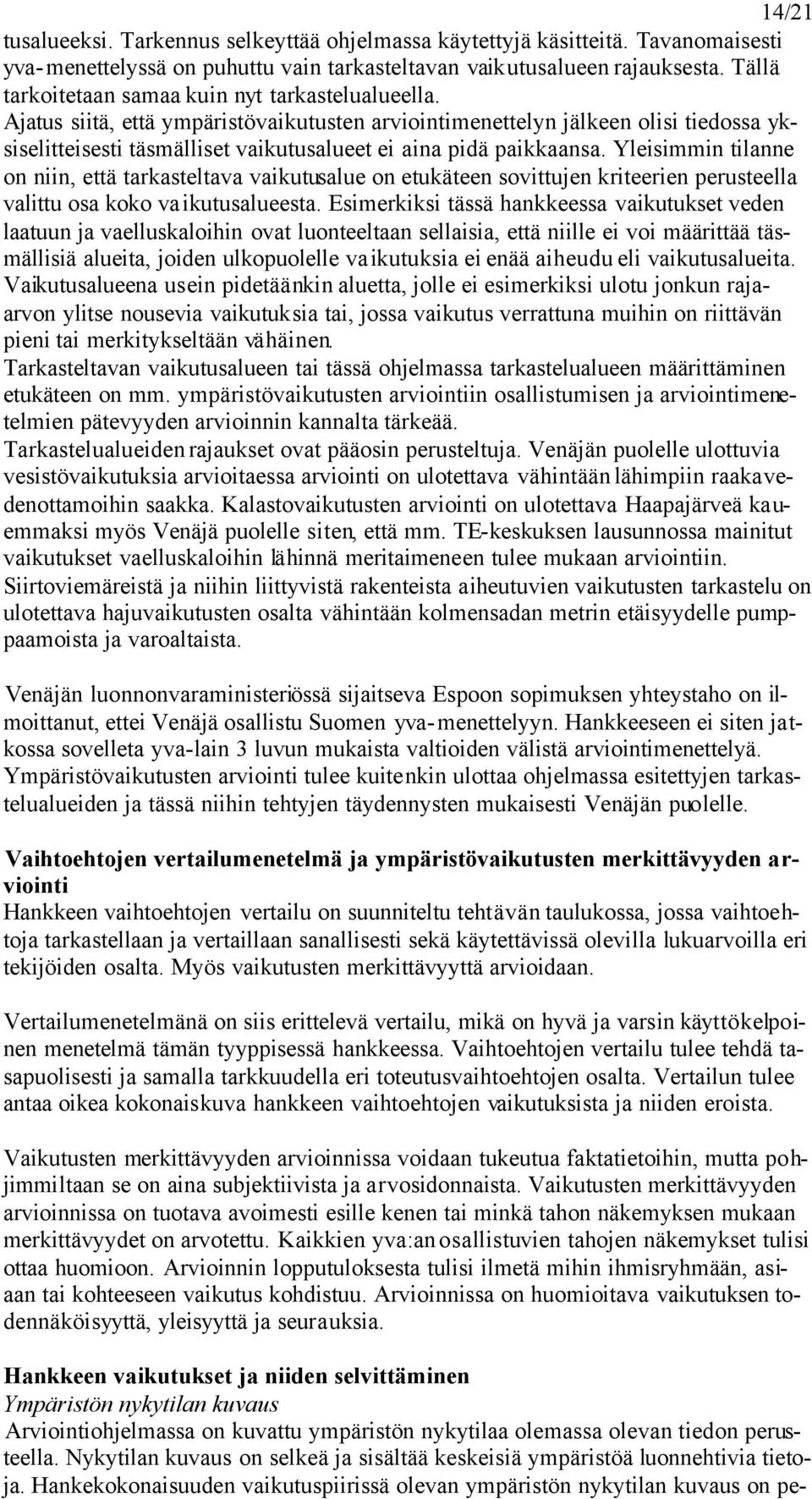 Ajatus siitä, että ympäristövaikutusten arviointimenettelyn jälkeen olisi tiedossa yksiselitteisesti täsmälliset vaikutusalueet ei aina pidä paikkaansa.