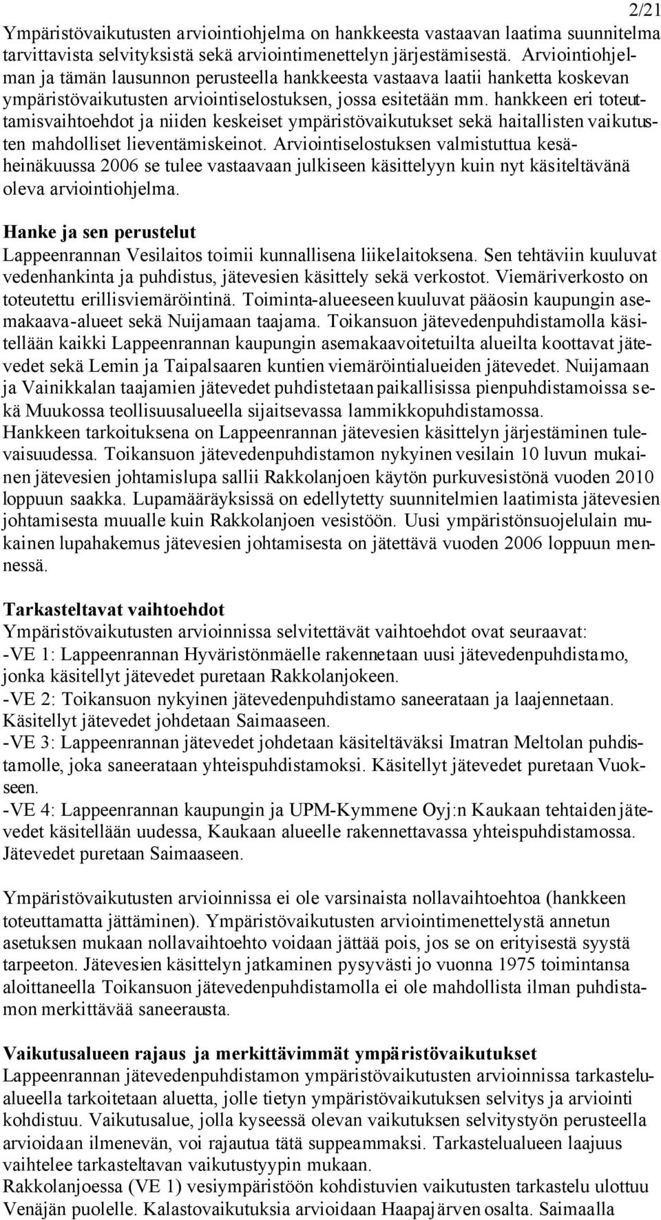 hankkeen eri toteuttamisvaihtoehdot ja niiden keskeiset ympäristövaikutukset sekä haitallisten vaikutusten mahdolliset lieventämiskeinot.