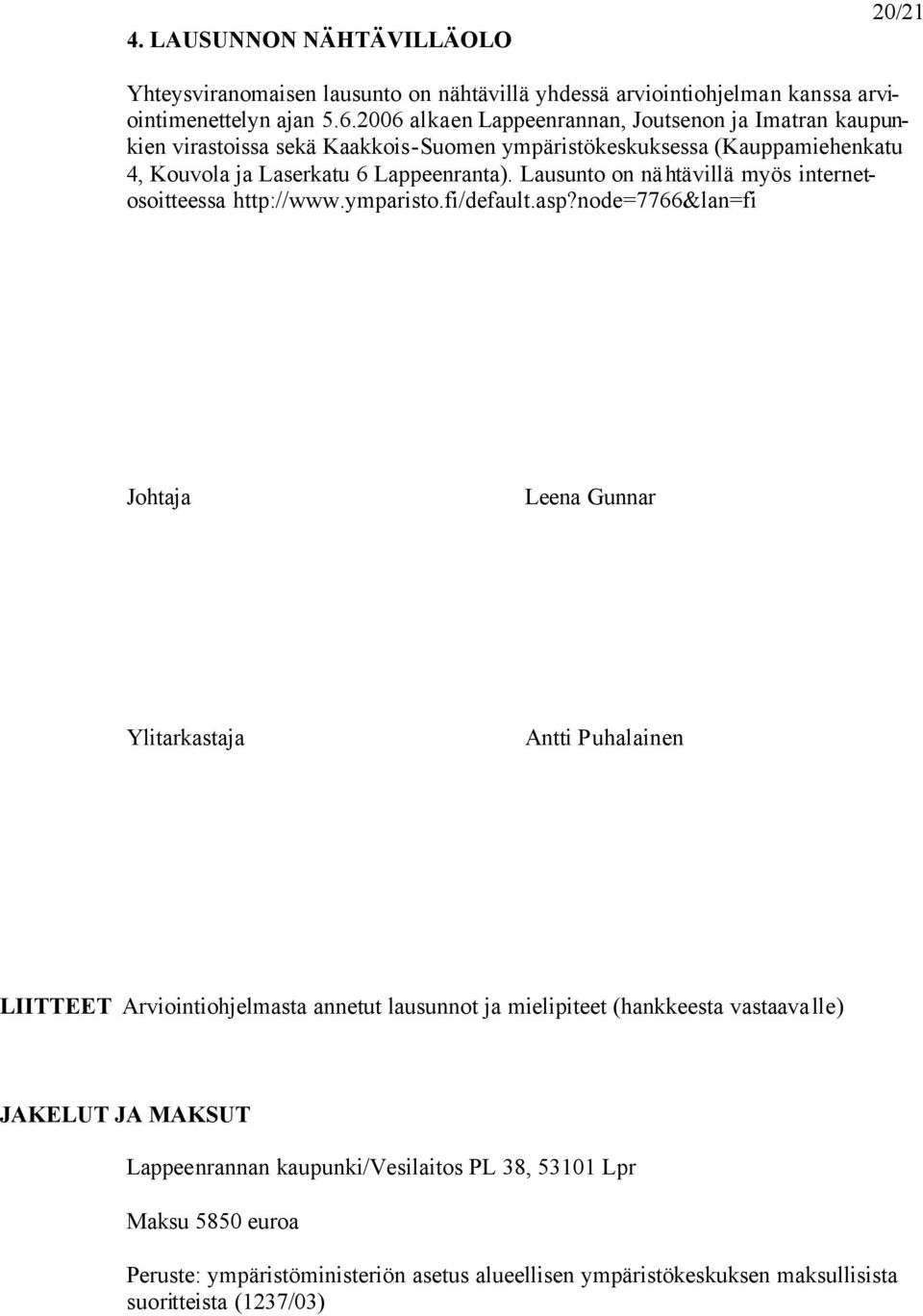 Lausunto on nä htävillä myös internetosoitteessa http://www.ymparisto.fi/default.asp?