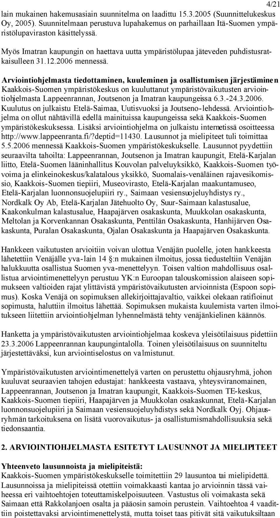 Arviointiohjelmasta tiedottaminen, kuuleminen ja osallistumisen järjestäminen Kaakkois-Suomen ympäristökeskus on kuuluttanut ympäristövaikutusten arviointiohjelmasta Lappeenrannan, Joutsenon ja