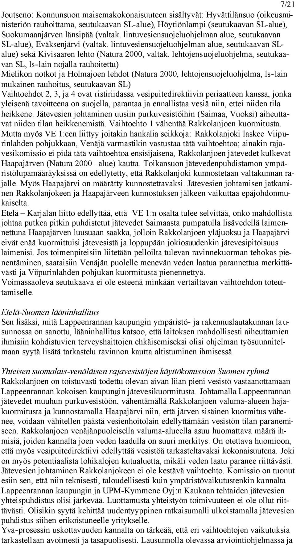 lehtojensuojeluohjelma, seutukaavan SL, ls-lain nojalla rauhoitettu) Mielikon notkot ja Holmajoen lehdot (Natura 2000, lehtojensuojeluohjelma, ls-lain mukainen rauhoitus, seutukaavan SL) Vaihtoehdot
