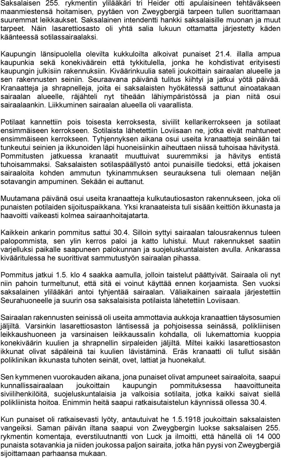 Kaupungin länsipuolella olevilta kukkuloilta alkoivat punaiset 21.4. illalla ampua kaupunkia sekä konekiväärein että tykkitulella, jonka he kohdistivat erityisesti kaupungin julkisiin rakennuksiin.