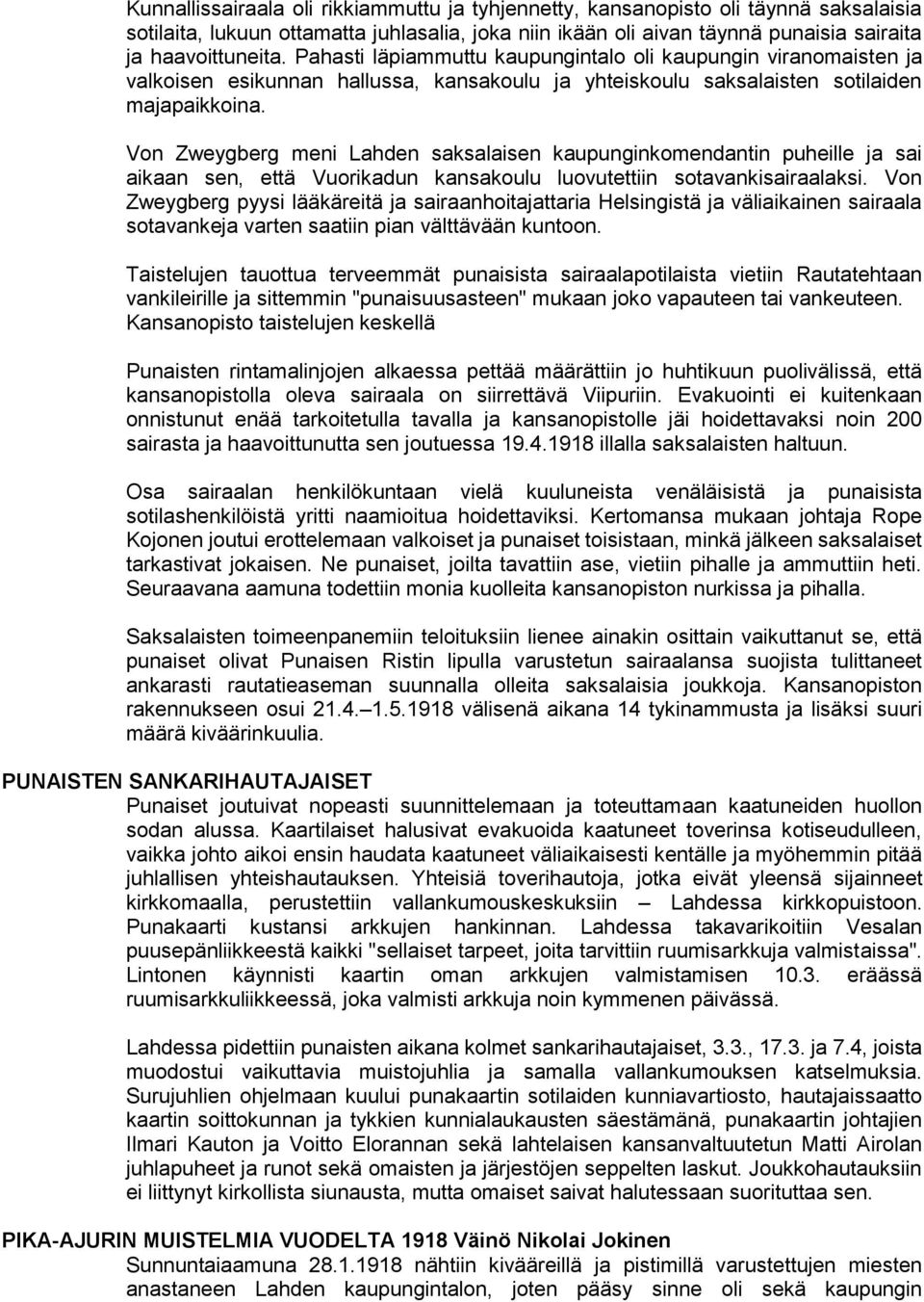 Von Zweygberg meni Lahden saksalaisen kaupunginkomendantin puheille ja sai aikaan sen, että Vuorikadun kansakoulu luovutettiin sotavankisairaalaksi.