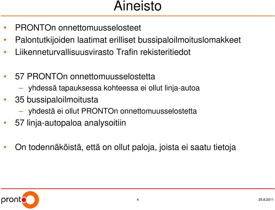 kohteessa ei ollut linja-autoa 35 bussipaloilmoitusta yhdestä ei ollut PRONTOn onnettomuusselostetta 57