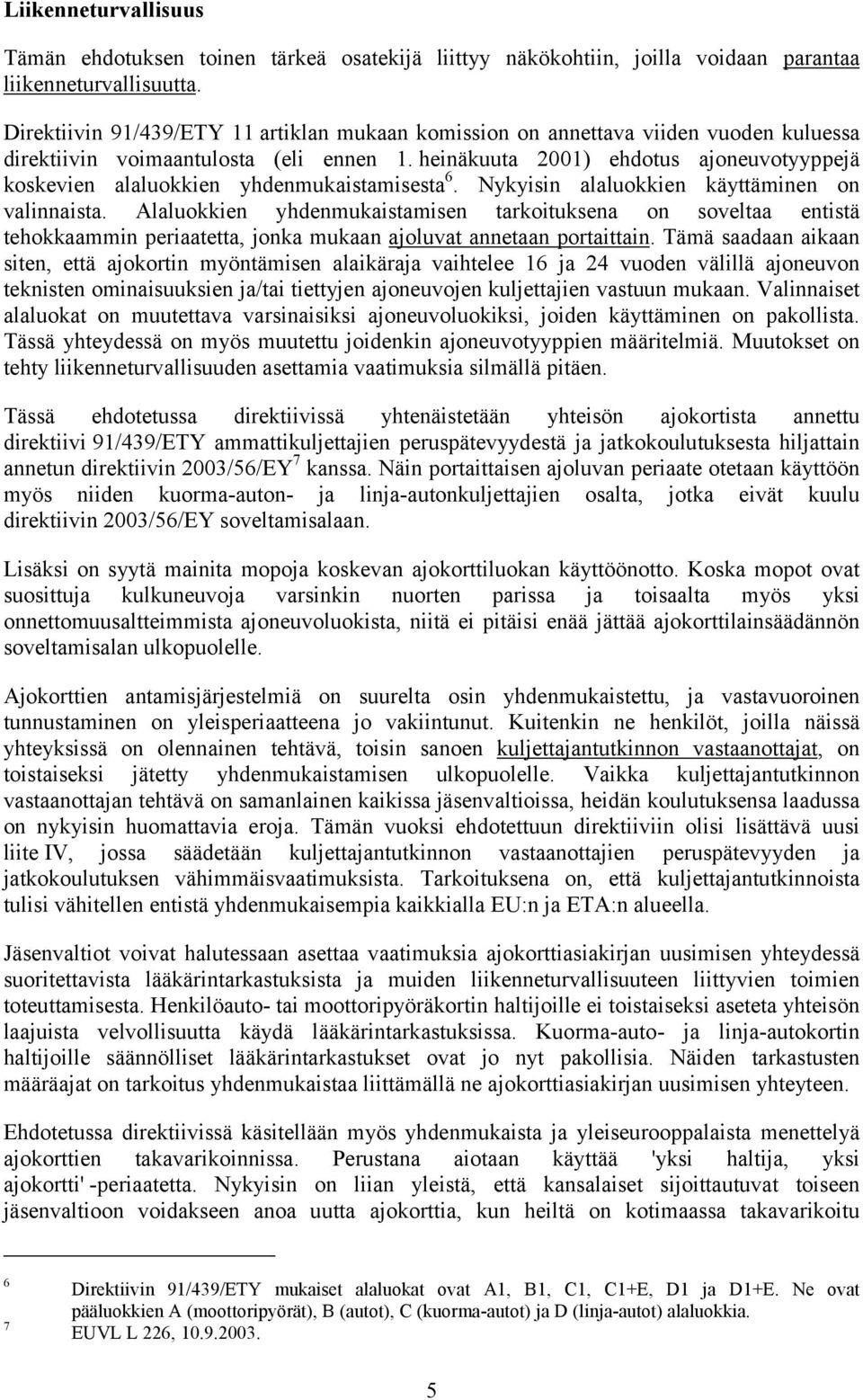 heinäkuuta 2001) ehdotus ajoneuvotyyppejä koskevien alaluokkien yhdenmukaistamisesta 6. Nykyisin alaluokkien käyttäminen on valinnaista.