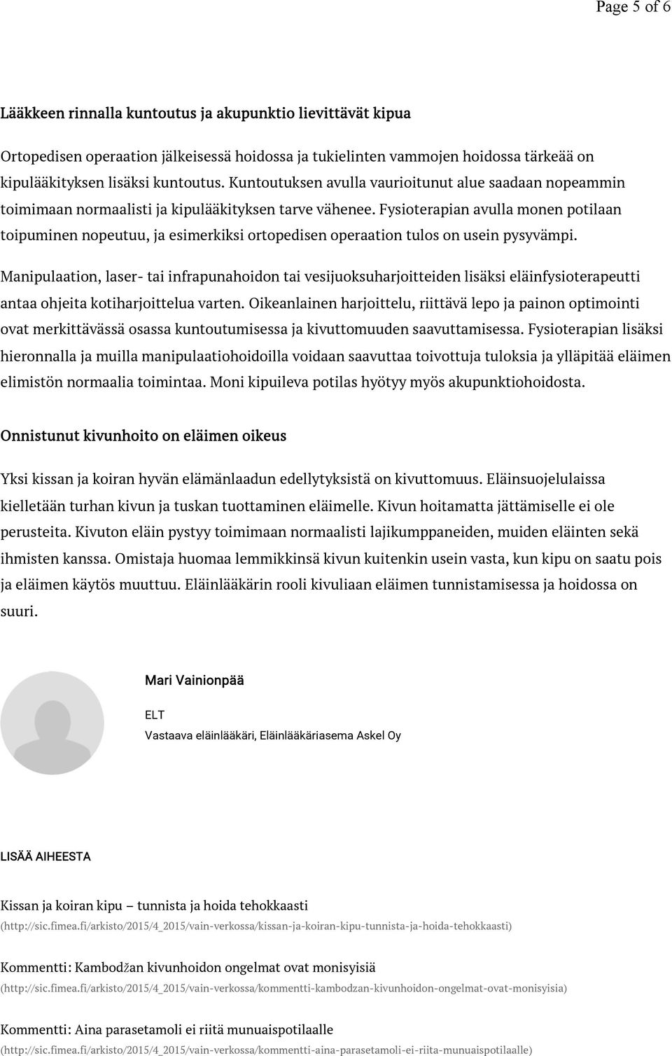 Fysioterapian avulla monen potilaan toipuminen nopeutuu, ja esimerkiksi ortopedisen operaation tulos on usein pysyvämpi.