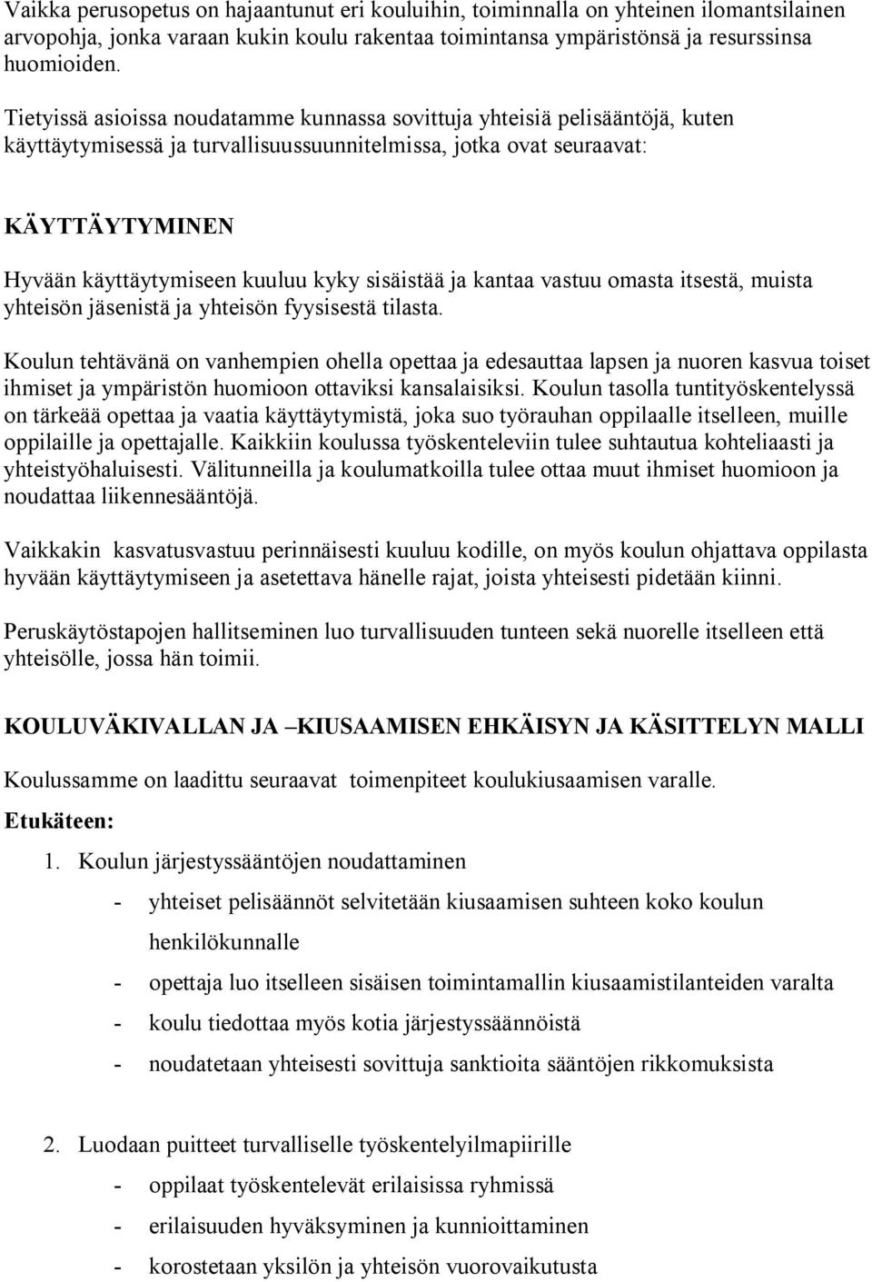 sisäistää ja kantaa vastuu omasta itsestä, muista yhteisön jäsenistä ja yhteisön fyysisestä tilasta.