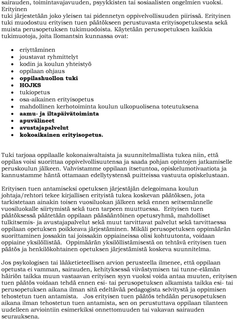 Käytetään perusopetuksen kaikkia tukimuotoja, joita Ilomantsin kunnassa ovat: eriyttäminen joustavat ryhmittelyt kodin ja koulun yhteistyö oppilaan ohjaus oppilashuollon tuki HOJKS tukiopetus