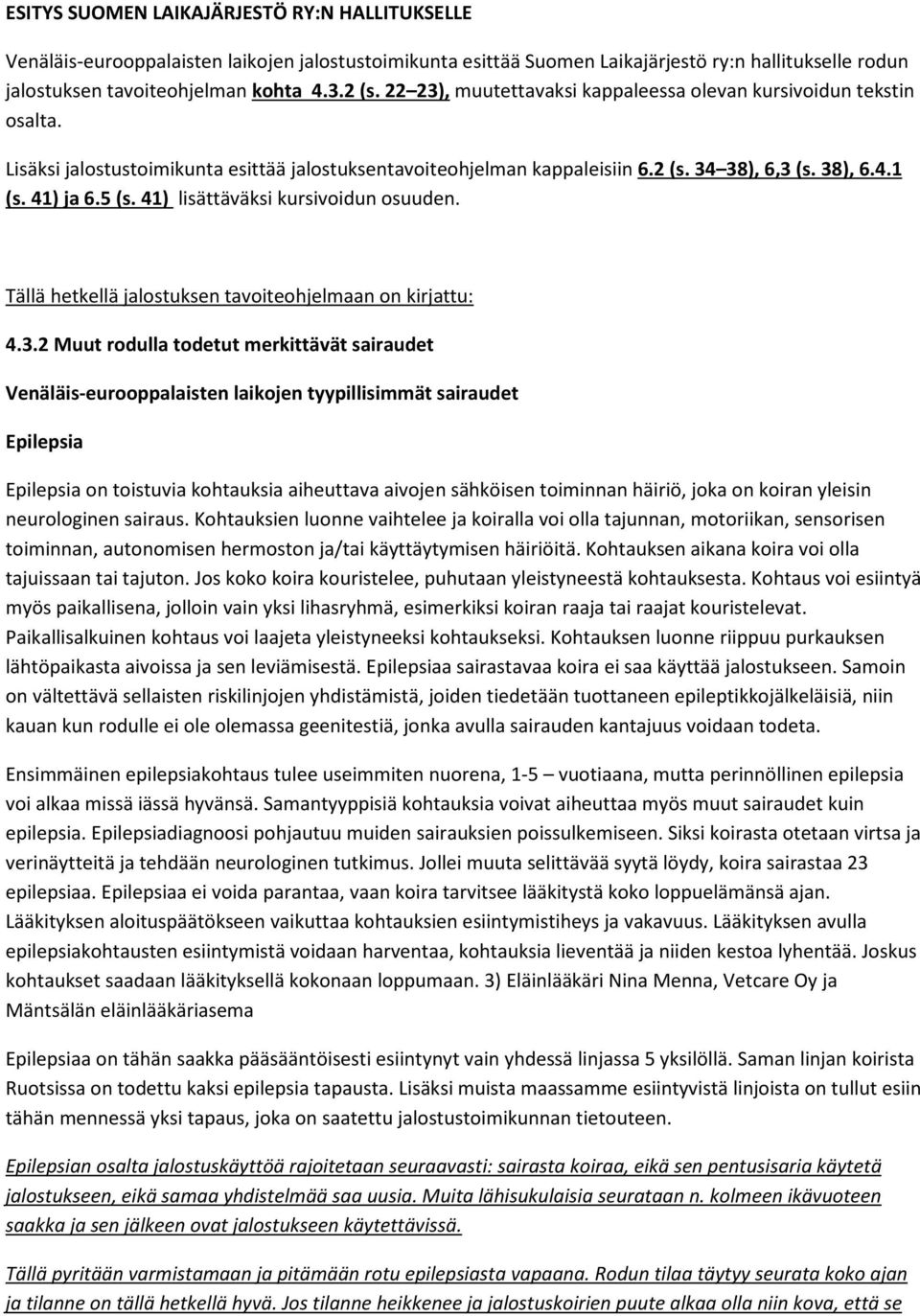 41) lisättäväksi kursivoidun osuuden. Tällä hetkellä jalostuksen tavoiteohjelmaan on kirjattu: 4.3.