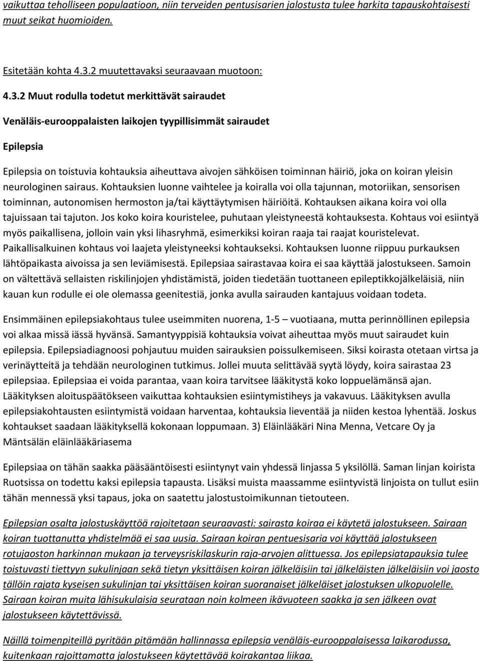 2 Muut rodulla todetut merkittävät sairaudet Venäläis-eurooppalaisten laikojen tyypillisimmät sairaudet Epilepsia Epilepsia on toistuvia kohtauksia aiheuttava aivojen sähköisen toiminnan häiriö, joka