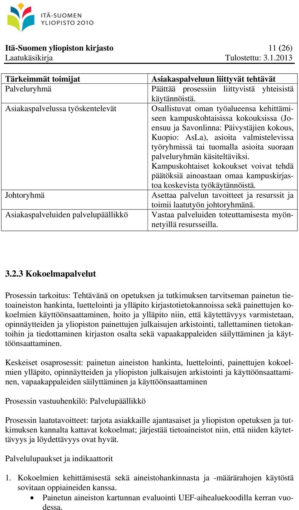 Osallistuvat oman työalueensa kehittämiseen kampuskohtaisissa kokouksissa (Joensuu ja Savonlinna: Päivystäjien kokous, Kuopio: AsLa), asioita valmistelevissa työryhmissä tai tuomalla asioita suoraan