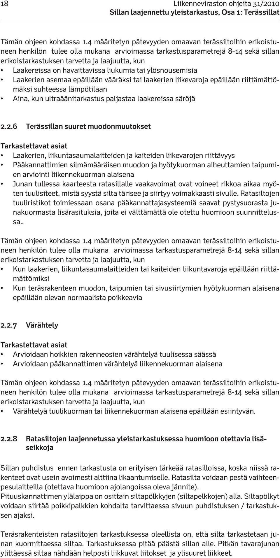 havaittavissa liukumia tai ylösnousemisia Laakerien asemaa epäillään vääräksi tai laakerien liikevaroja epäillään riittämättömäksi suhteessa lämpötilaan Aina, kun ultraäänitarkastus paljastaa